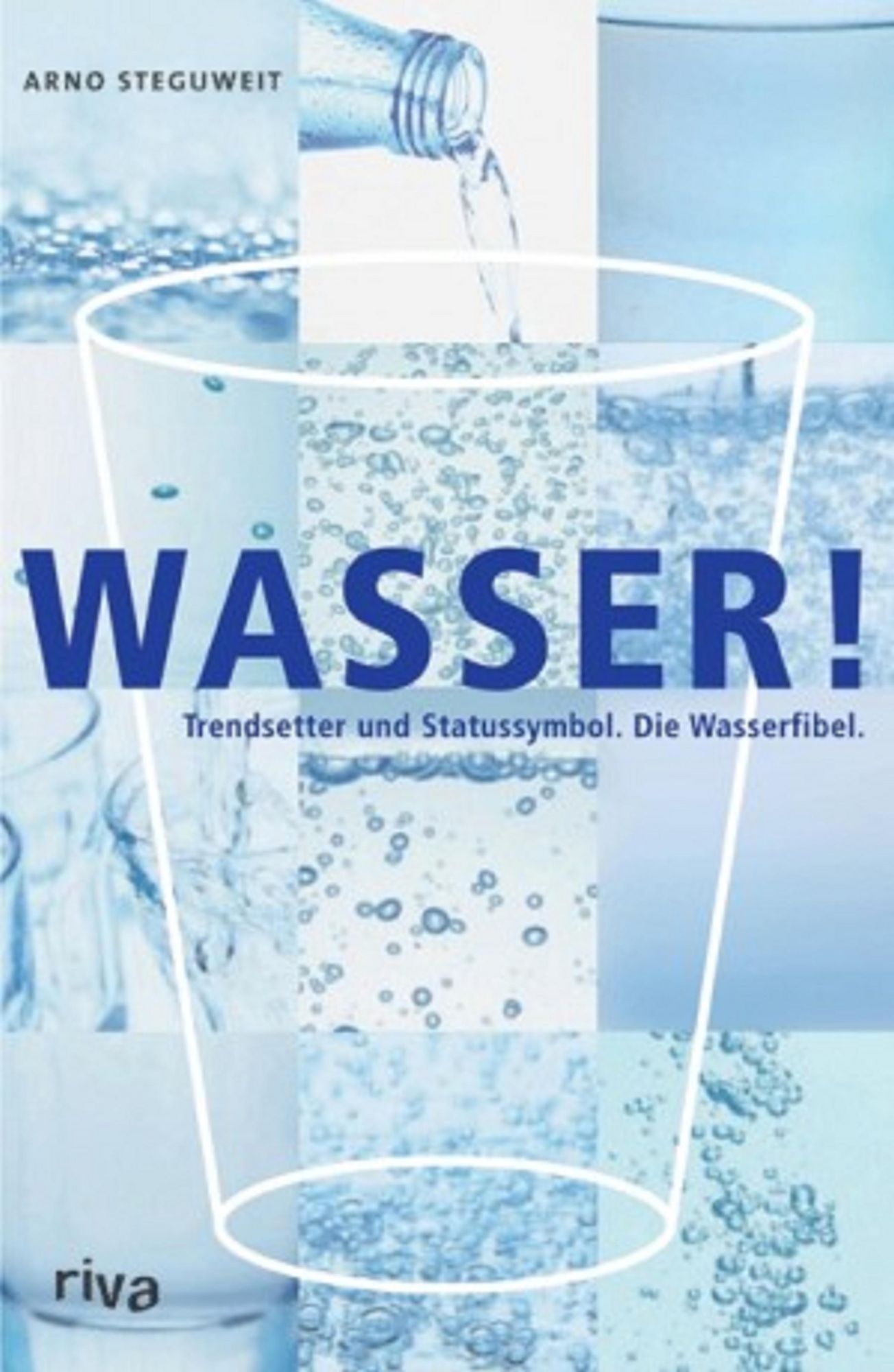 Wasser!: Trendsetter und Statussymbol. Der Mineralwasser-Guide