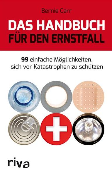 Das Handbuch für den Ernstfall: 99 einfache Möglichkeiten, sich vor Katastrophen zu schützen