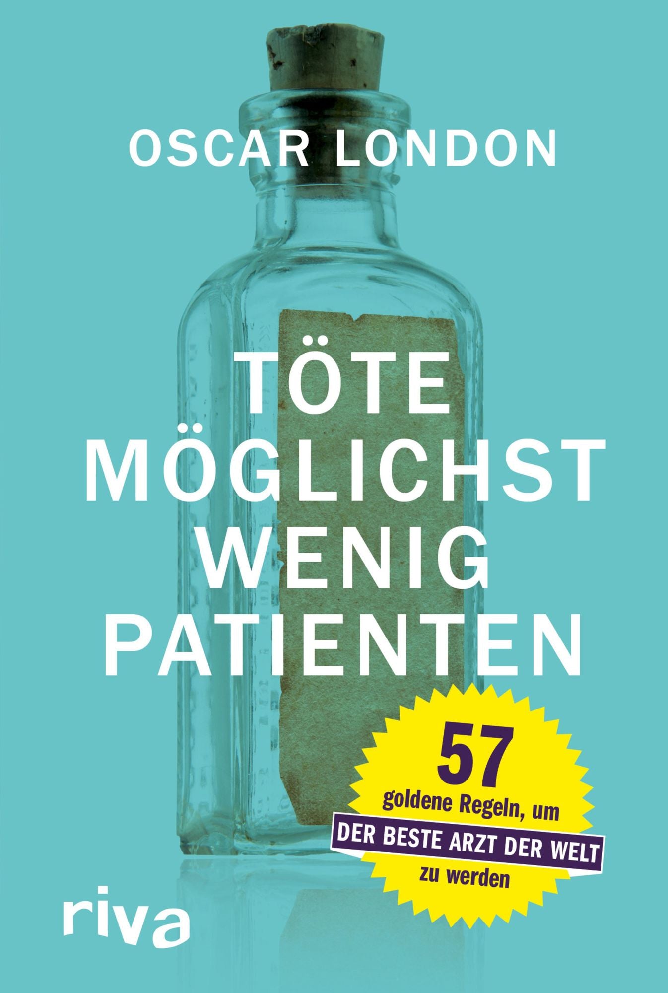 Töte möglichst wenig Patienten: 56 goldene Regeln, um der beste Arzt der Welt zu werden