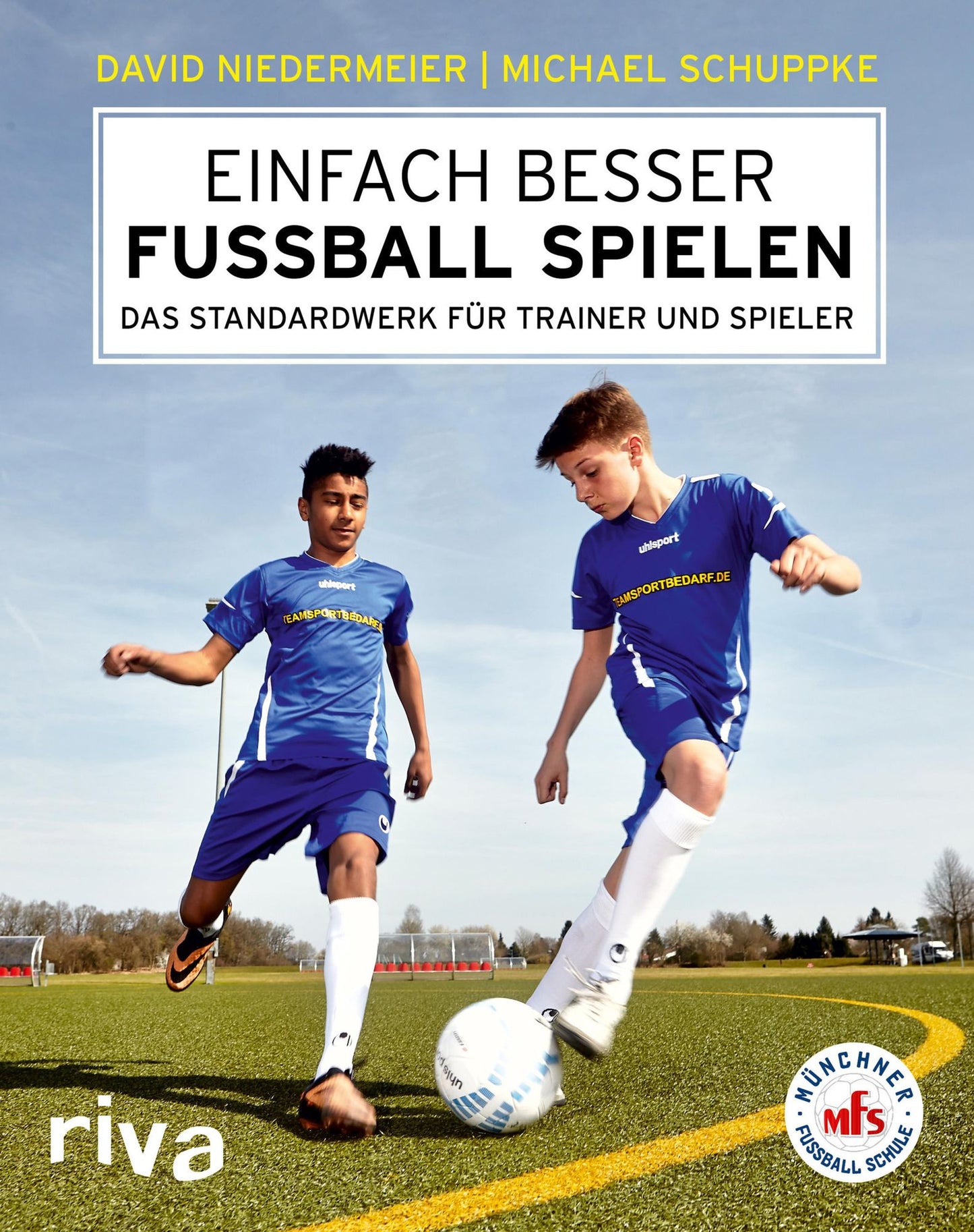Einfach besser Fußball spielen: Das Standardwerk für Trainer und Spieler
