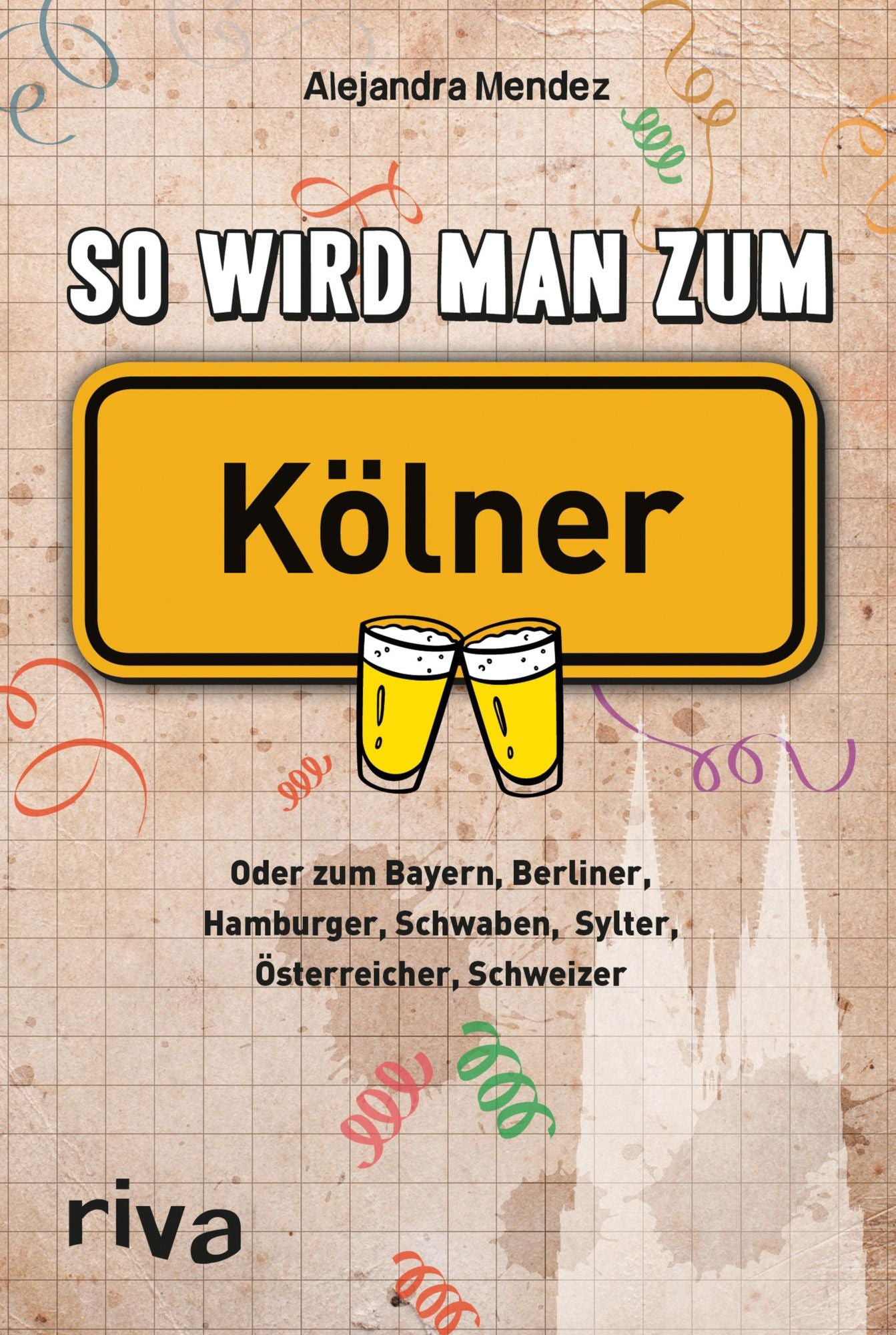 So wird man zum Kölner: Oder zum Bayern, Berliner, Hamburger, Schwaben, Sylter, Österreicher, Schweizer
