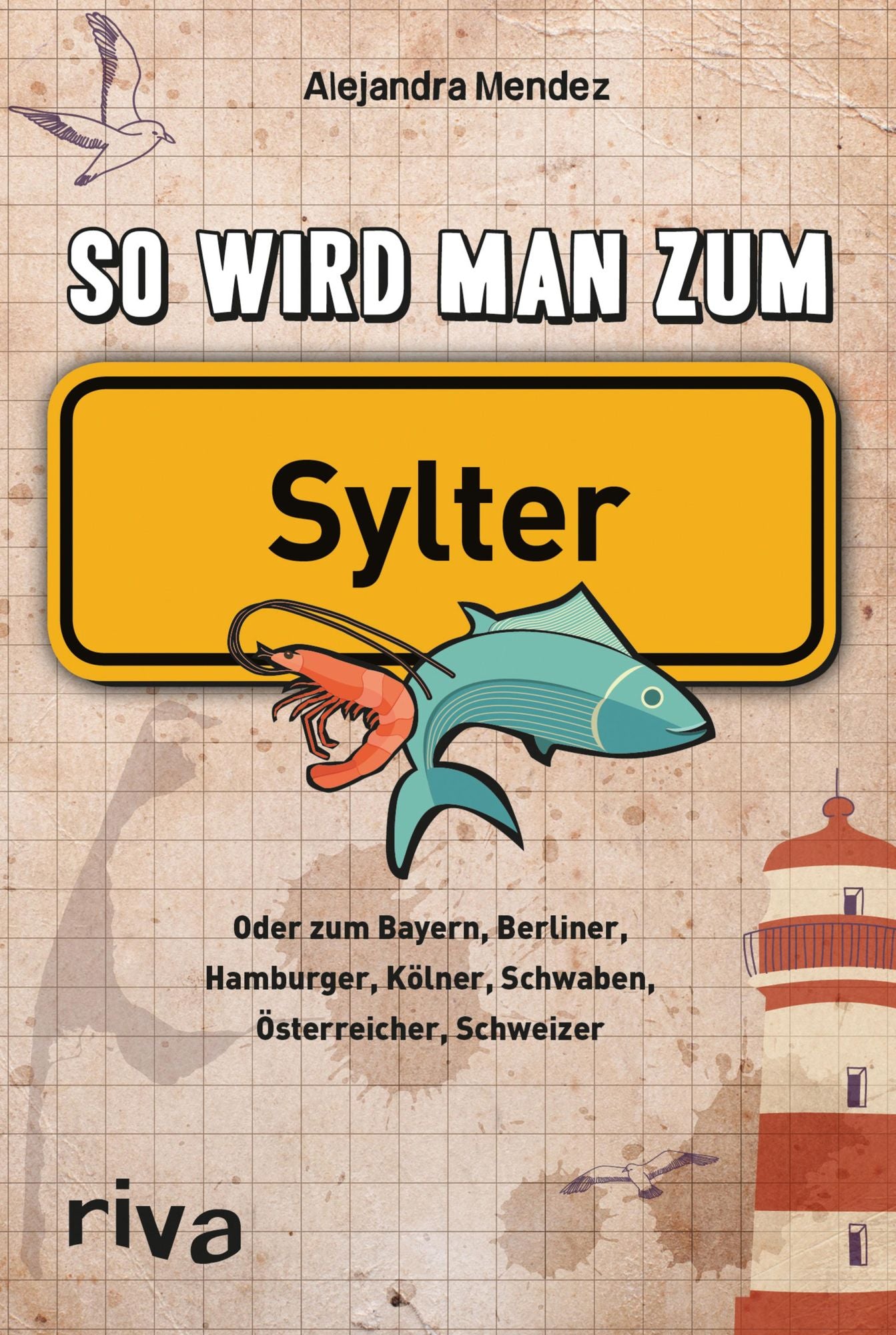 So wird man zum Sylter: Oder zum Bayern, Berliner, Hamburger, Kölner, Schwaben, Österreicher, Schweizer