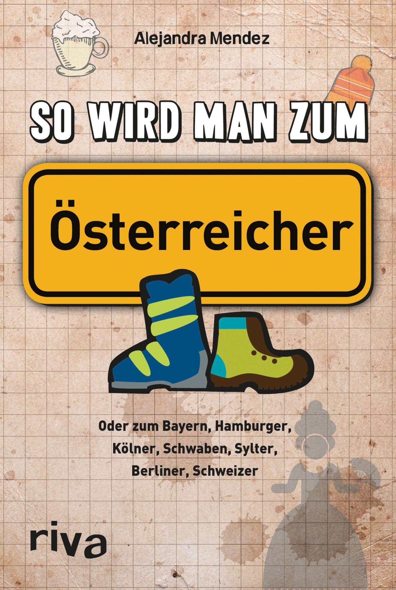 So wird man zum Österreicher: Oder zum Bayern, Hamburger, Kölner, Schwaben, Sylter, Berliner, Schweizer