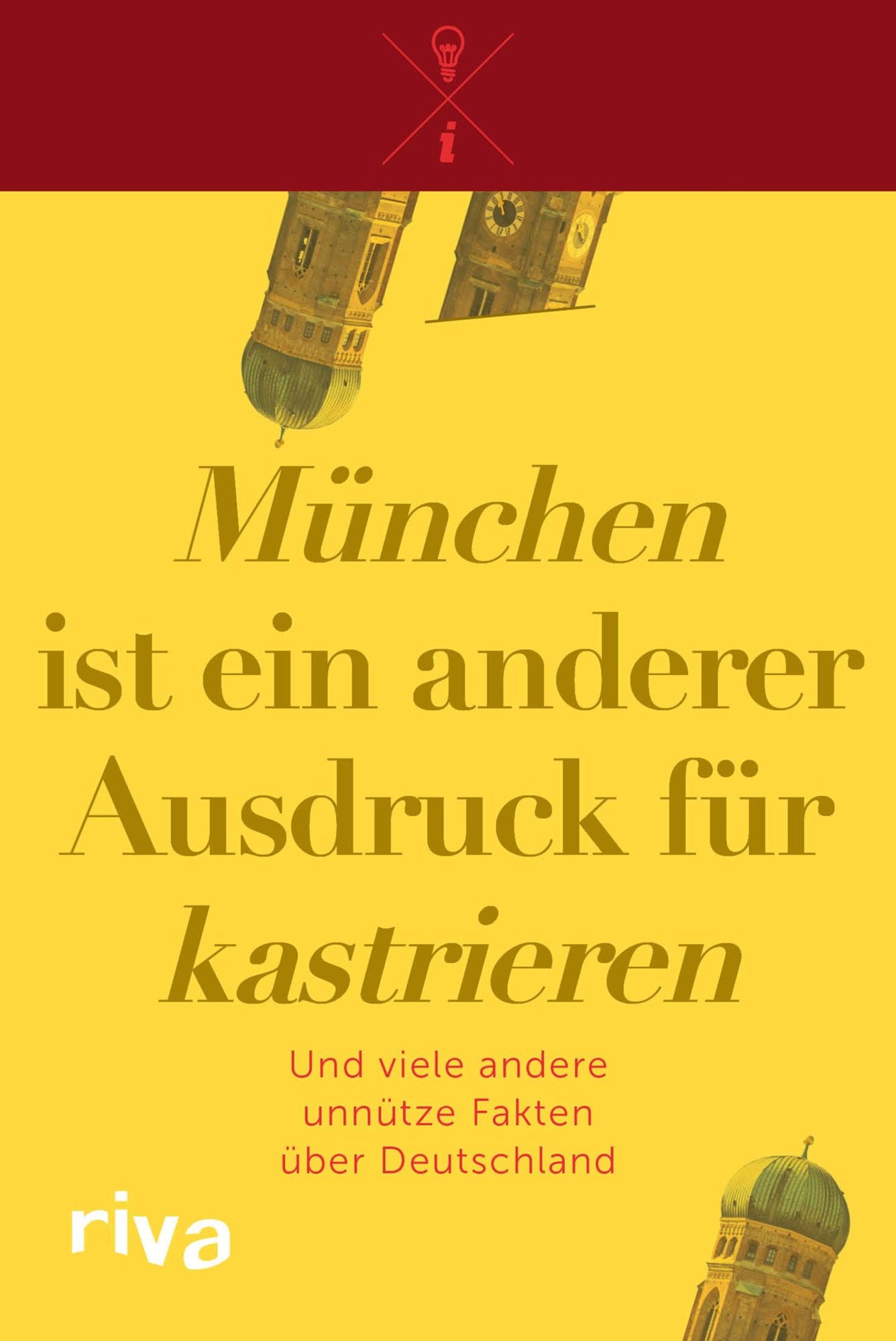 "München" ist ein anderer Ausdruck für "kastrieren": Und viele andere unnütze Fakten über Deutschland