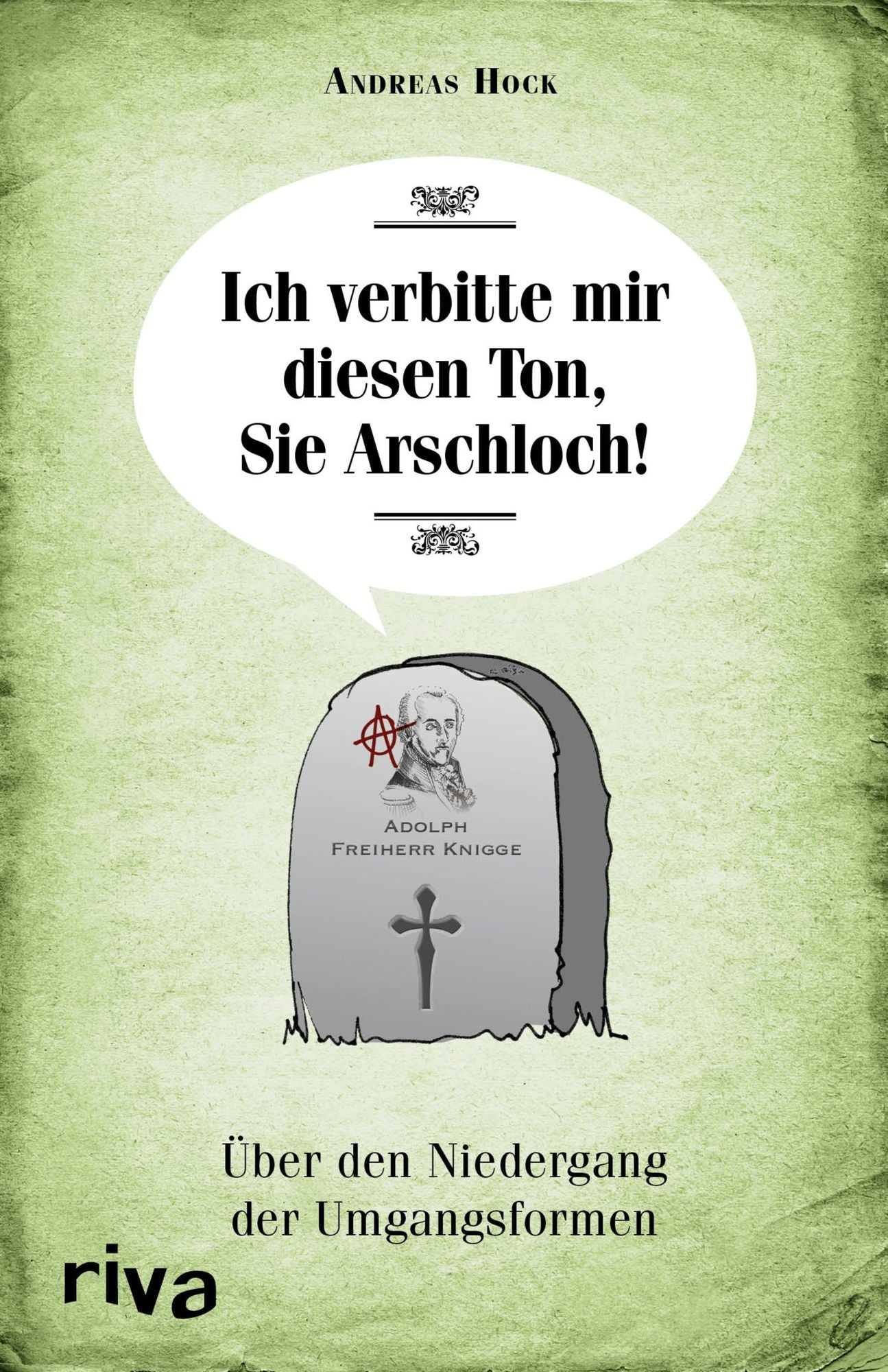 Ich verbitte mir diesen Ton, Sie Arschloch!: Über den Niedergang der Umgangsformen