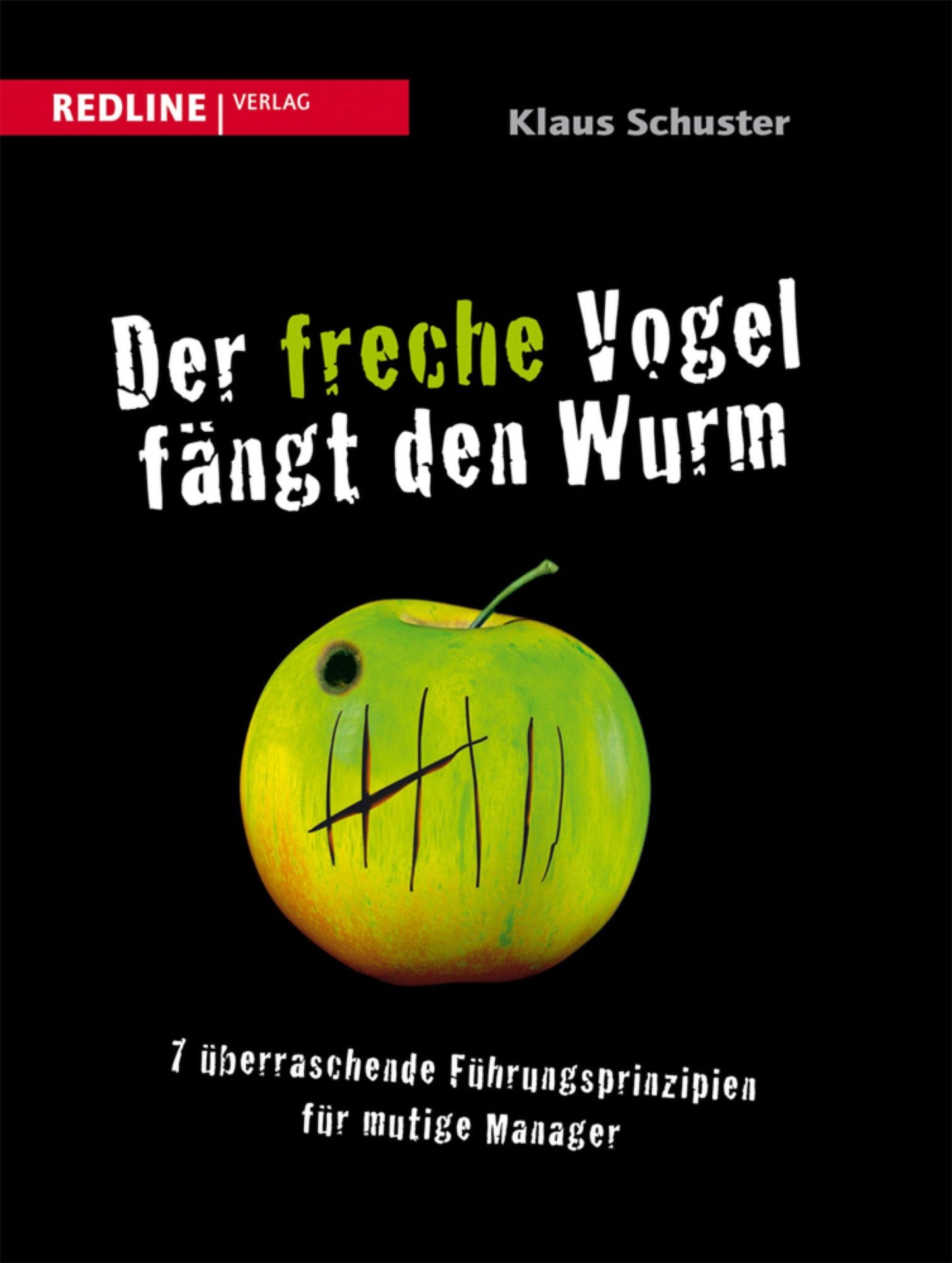 Der freche Vogel fängt den Wurm: 7 überraschende Führungsprinzipien für mutige Manager
