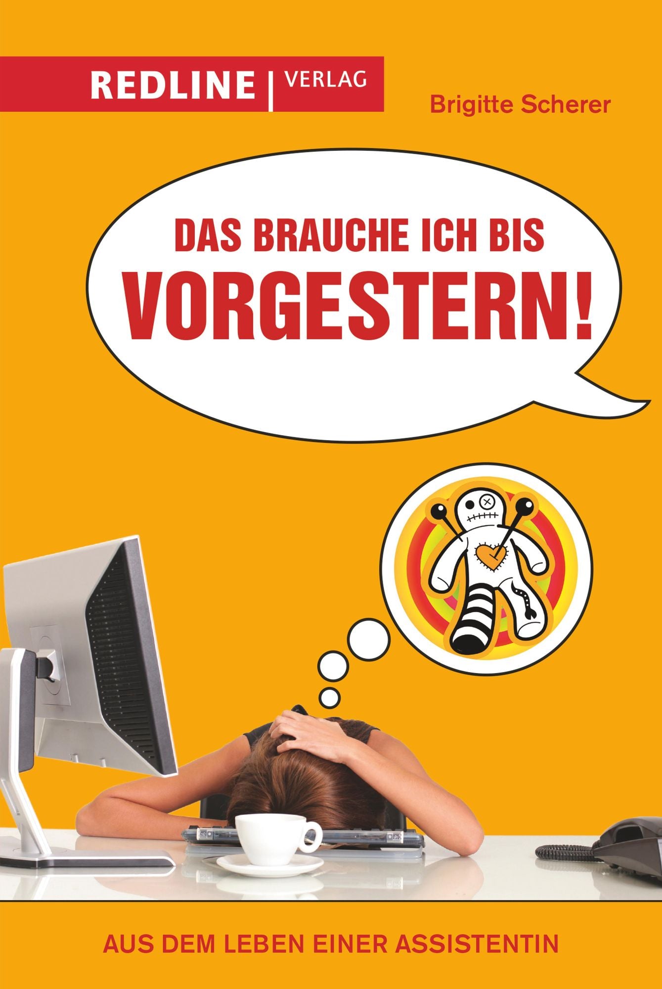 Das brauche ich bis vorgestern!: Aus dem Leben einer Assistentin