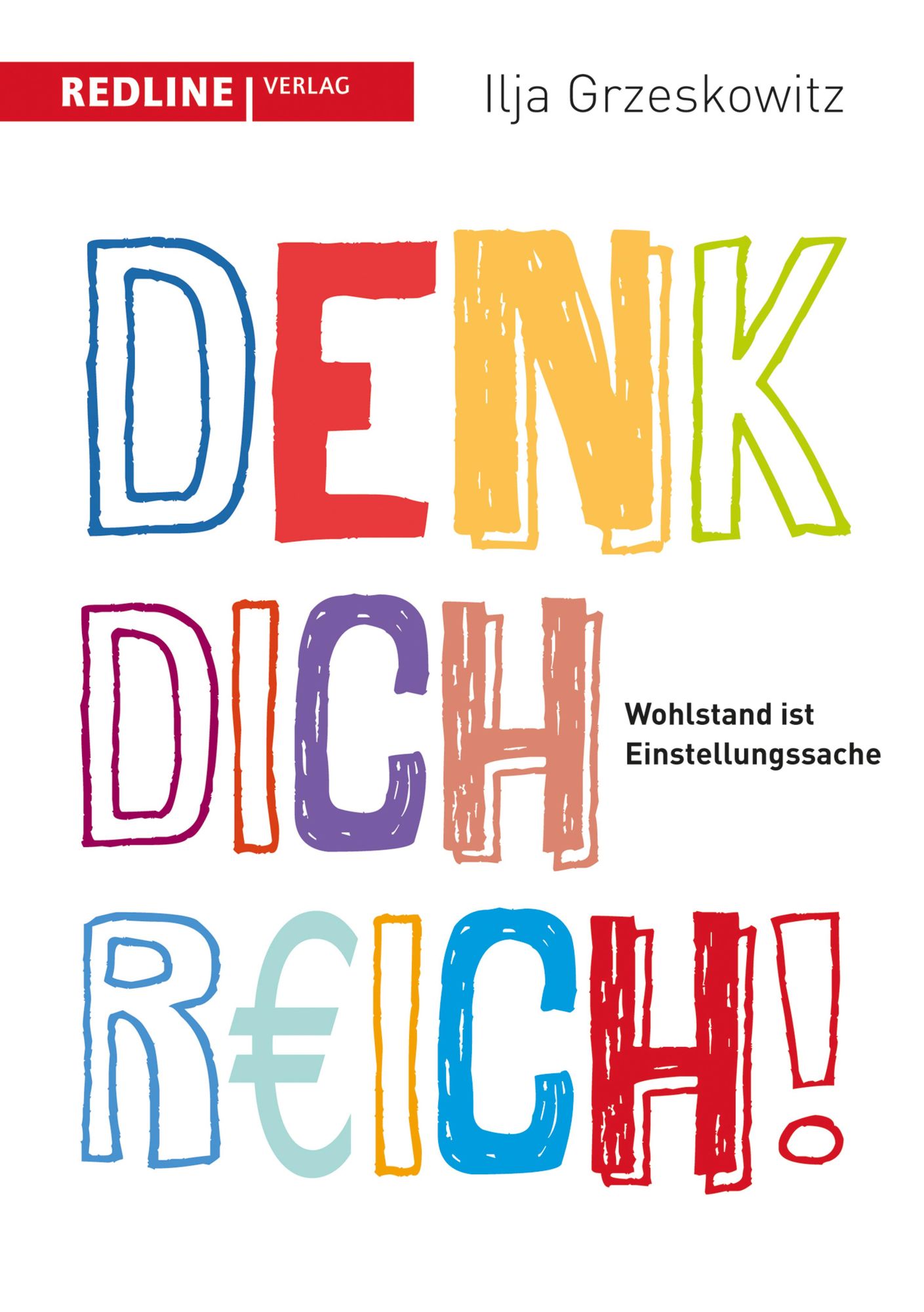 Denk dich reich!: Wohlstand ist Einstellungssache