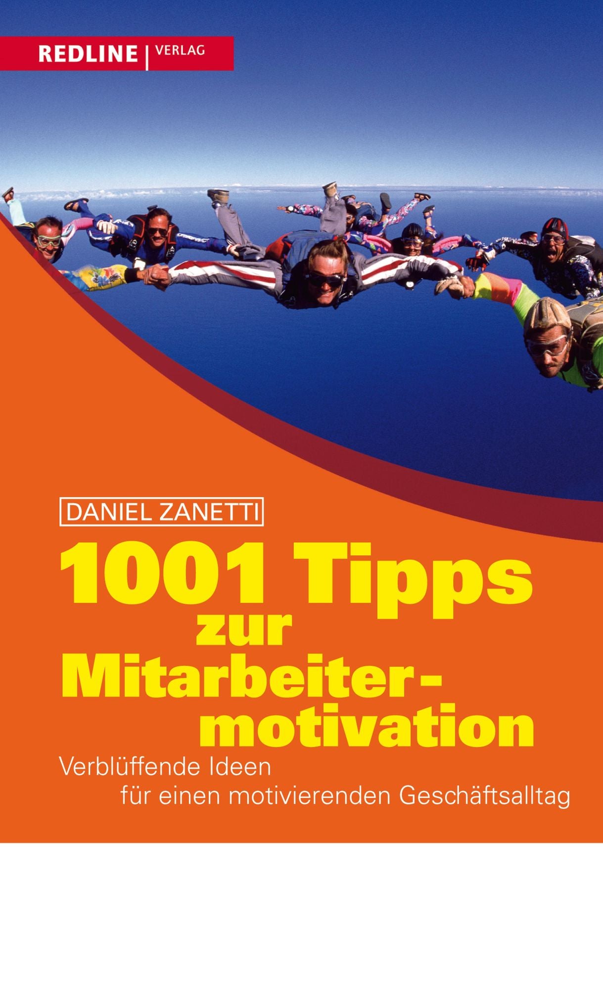 1001 Tipps zur Mitarbeitermotivation: Verblüffende Ideen für einen motivierenden Geschäftsalltag