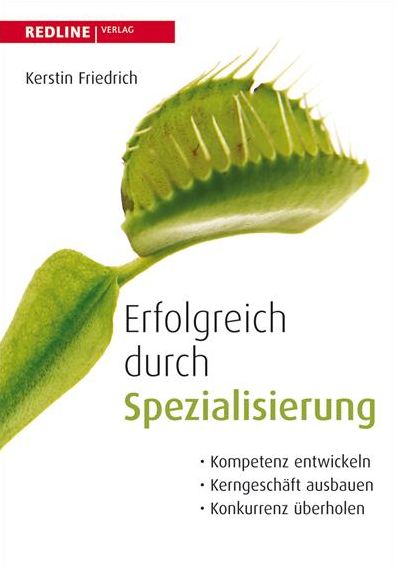 Erfolgreich durch Spezialisierung: Kompetenzen entwickeln, Kerngeschäfte ausbauen, Konkurrenz überholen