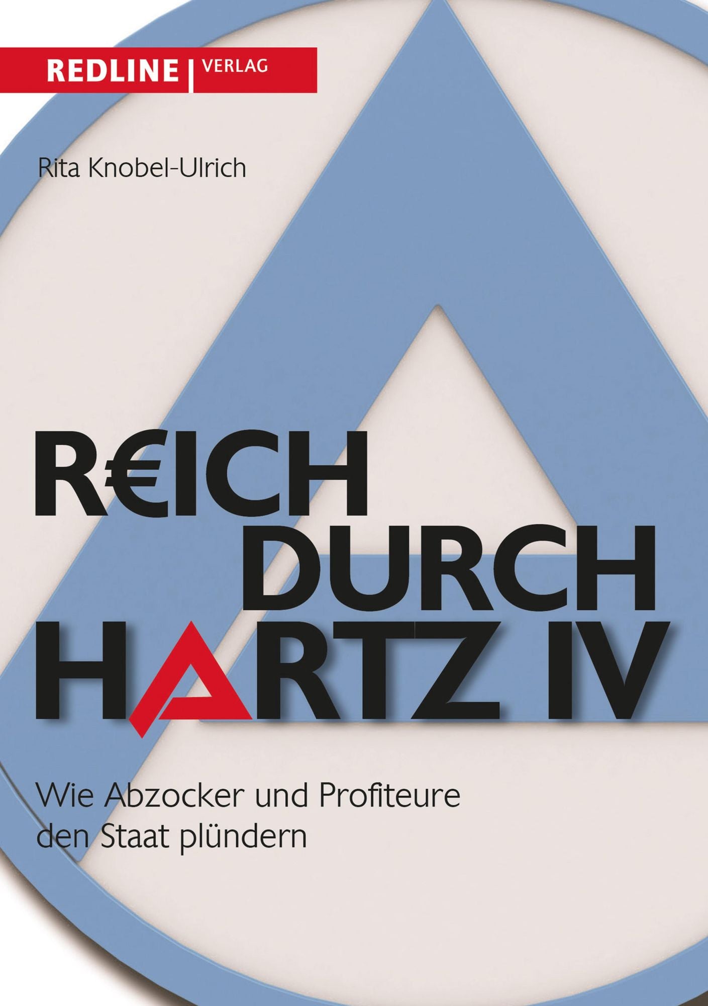 Reich durch Hartz IV: Wie Abzocker und Profiteure den Staat plündern
