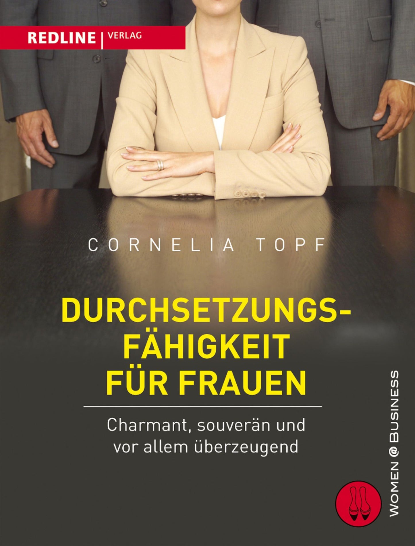 Durchsetzungsfähigkeit für Frauen: Charmant, souverän und vor allem überzeugend