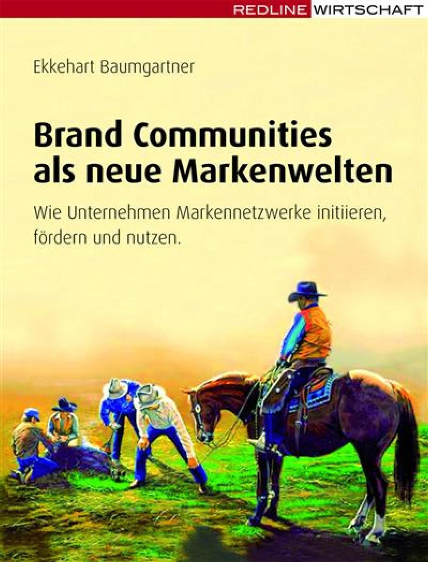 Brand Communities als neue Markenwelten: Wie Unternehmen Marken-Netzwerke initiieren, fördern und nutzen