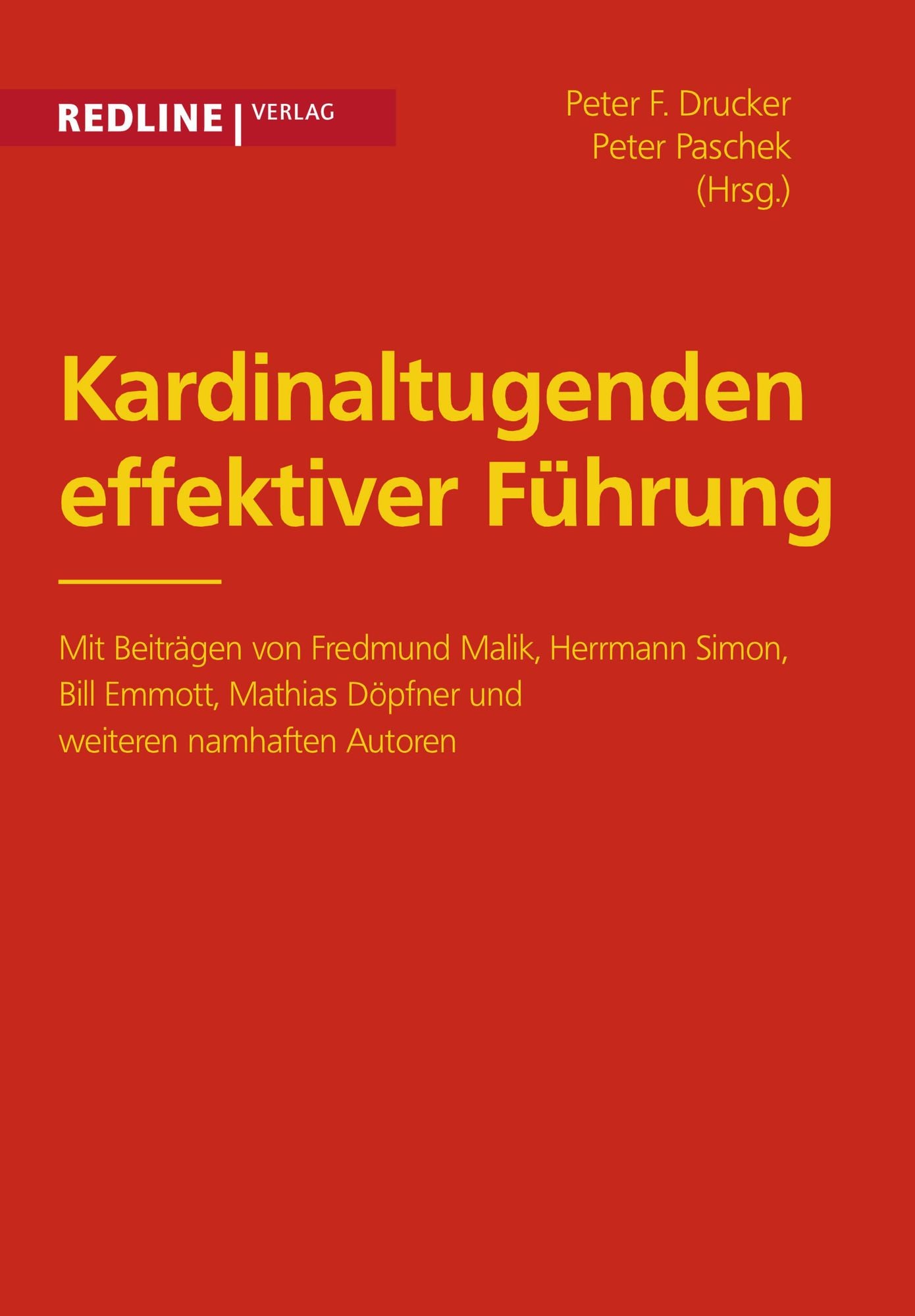 Kardinaltugenden effektiver Führung: Mit Beiträgen von Fredmund Malik, Hermann Simon, Bill Emmott, Mathias Döpfner und weiteren namhaften Autoren