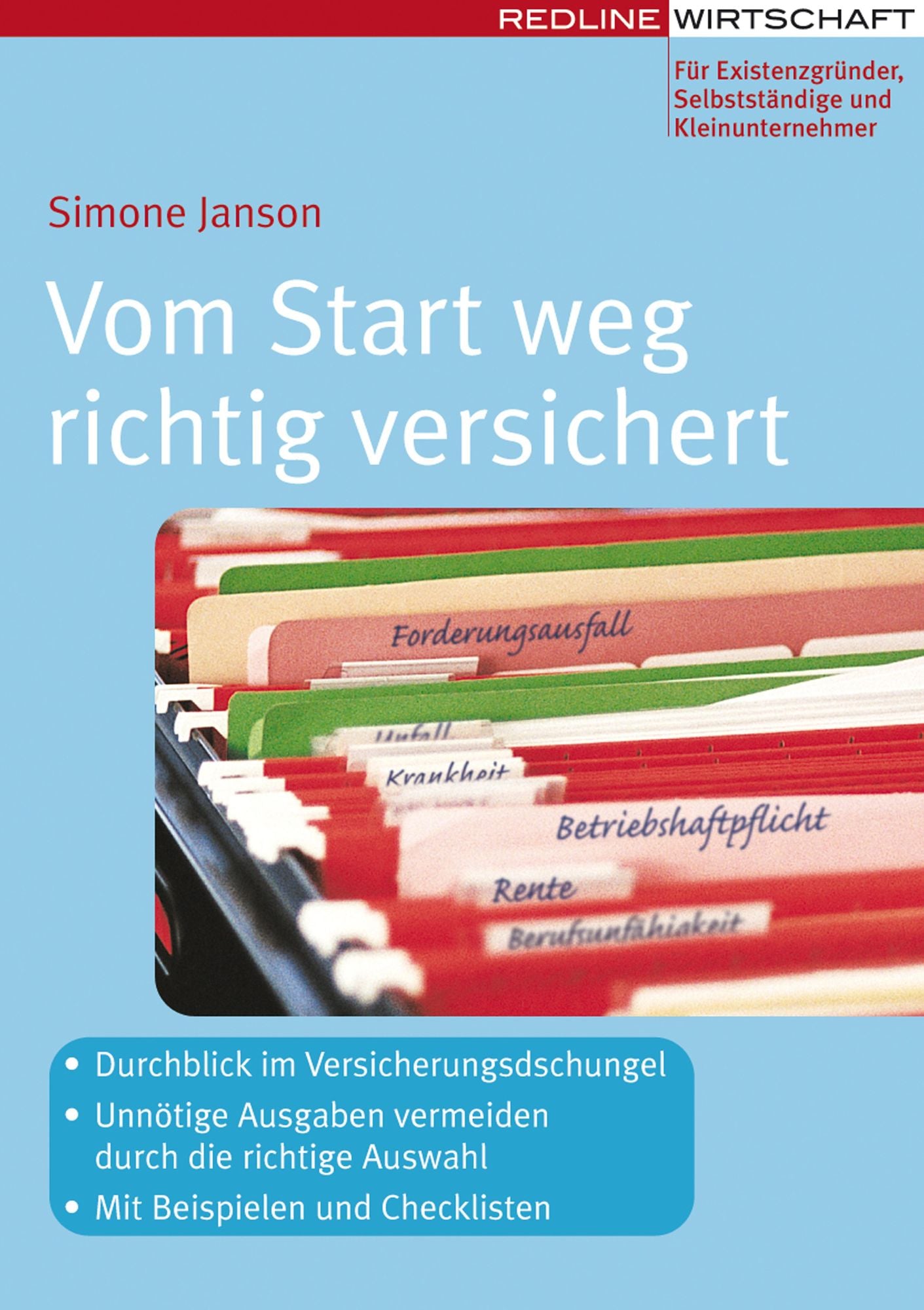 Vom Start weg richtig versichert: - Durchblick im Versicherungsdschungel - Unnötige Ausgaben vermeiden durch die richtige Auswahl - Mit Bespielen und Checklisten