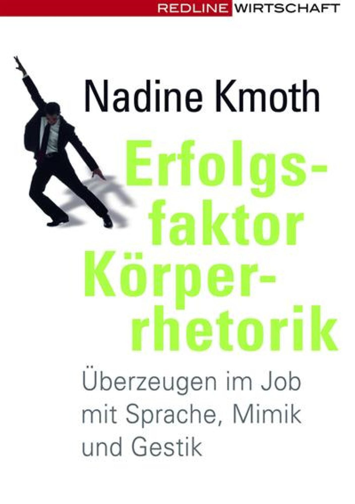 Erfolgsfaktor Körperrhetorik: Überzeugen im Job mit Sprache, Mimik und Gestik