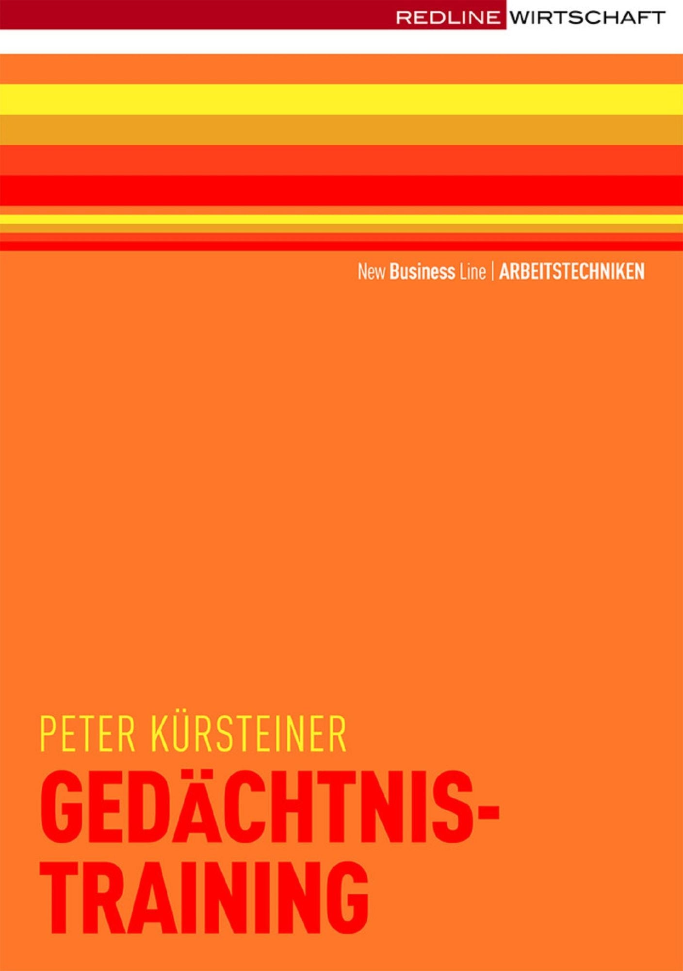 Gedächtnistraining: Mehr merken mit Mnemotechnik * Grundlagen der Gedächtniskunst * Namen, Zahlen, Vokabeln - behalten * Praxisnahe Übungen