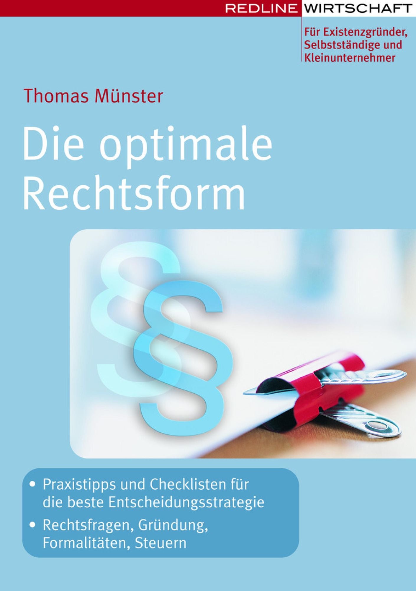 Die optimale Rechtsform: Praxistipps und Checklisten für die beste Entscheidungsstrategie / Rechtsfragen, Gründung, Formalitäten, Steuern