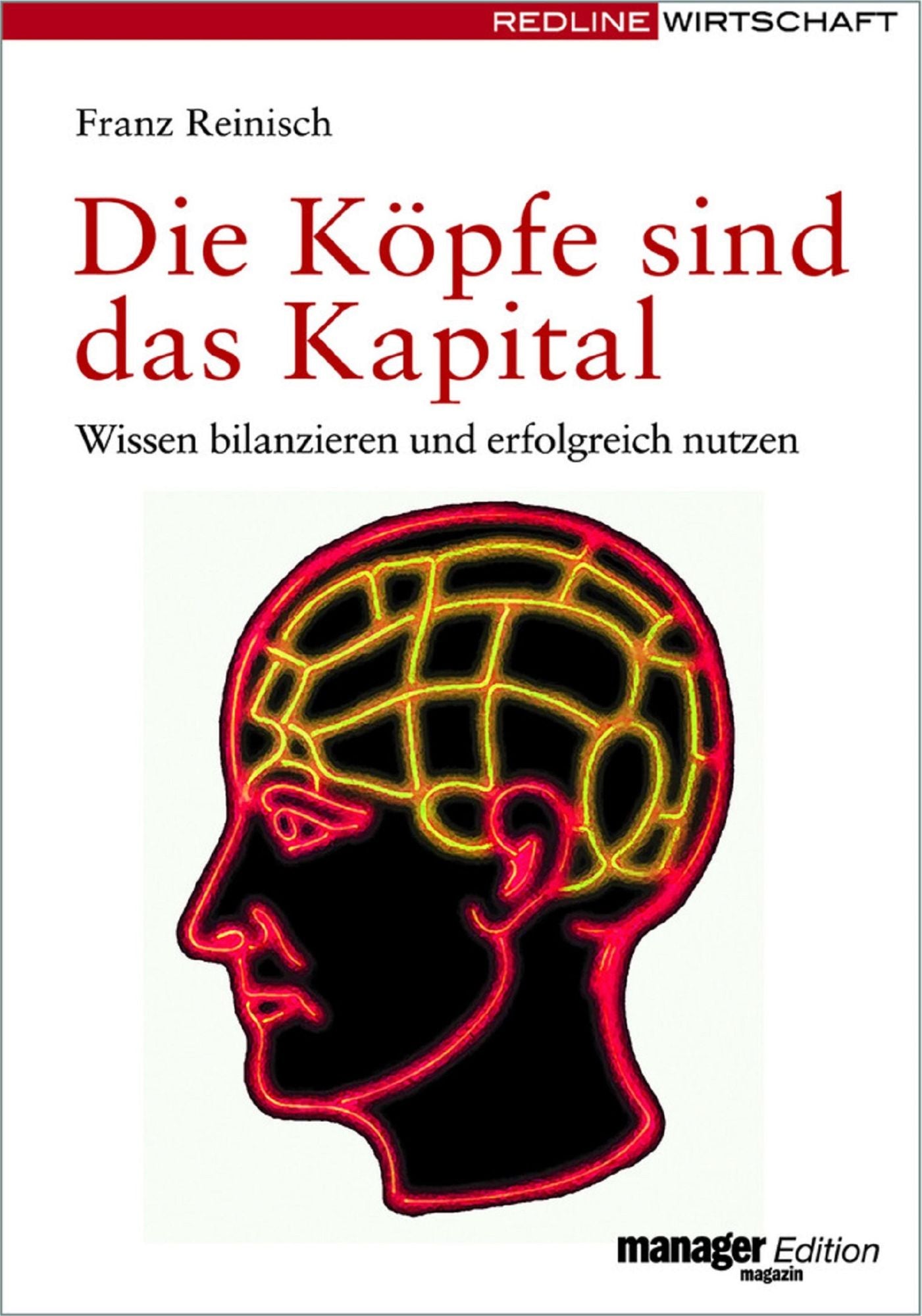 Die Köpfe sind das Kapital: Wissen bilanzieren und erfolgreich nutzen