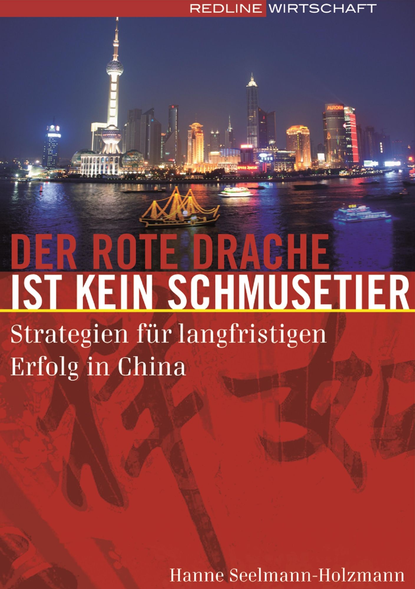 Der rote Drache ist kein Schmusetier: Strategien für langfristigen Erfolg in China