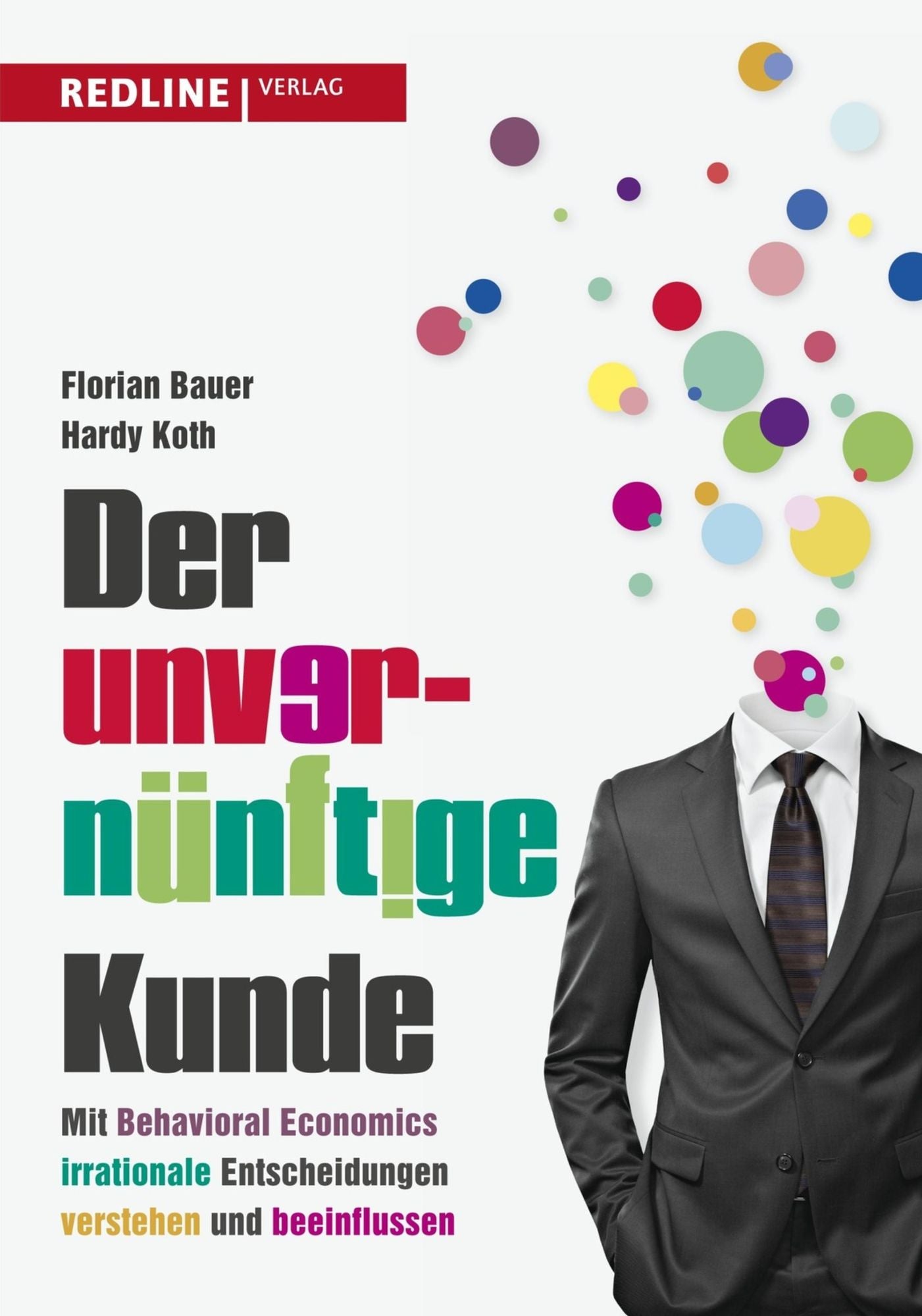 Der unvernünftige Kunde: Mit Behavioural Economics irrationale Entscheidungen verstehen und beeinflussen