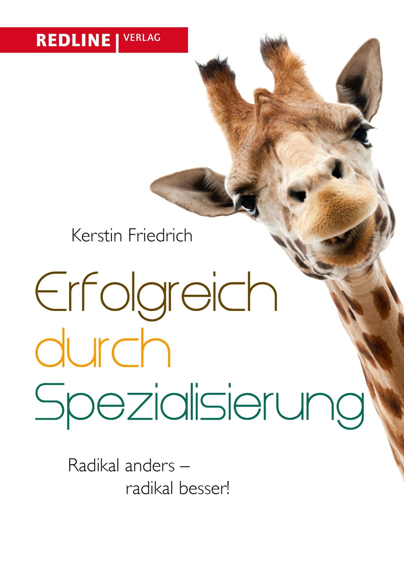 Erfolgreich durch Spezialisierung: Radikal anders - radikal besser