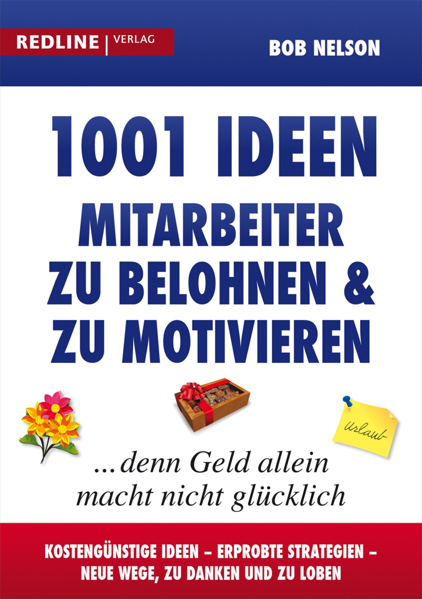 1001 Ideen, Mitarbeiter zu belohnen und zu motivieren: ... denn Geld allein macht nicht glücklich