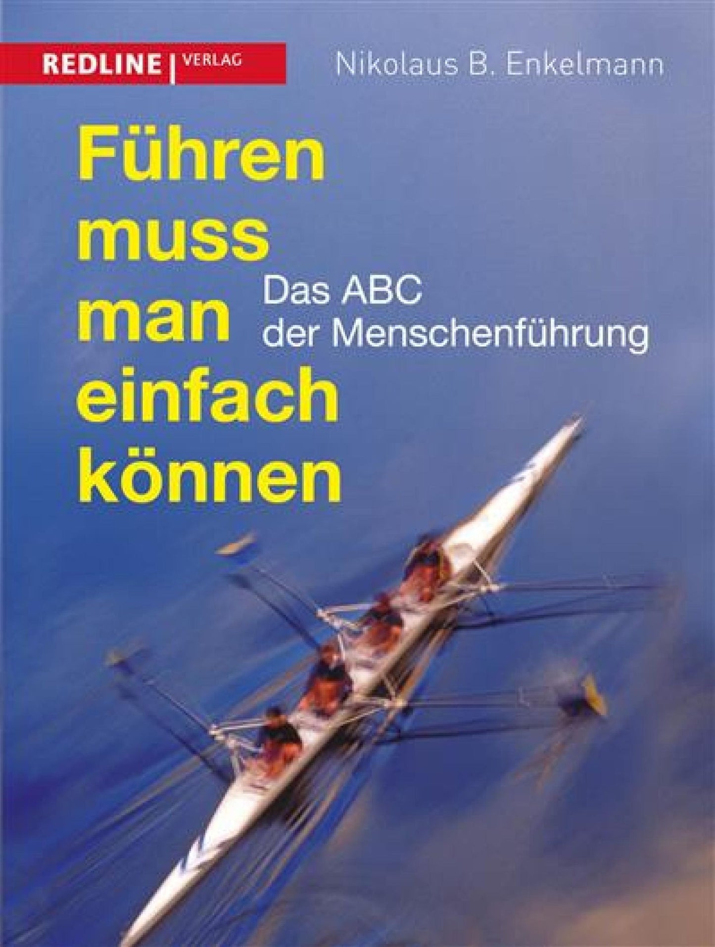 Führen muss man einfach können: Das ABC der Menschenführung
