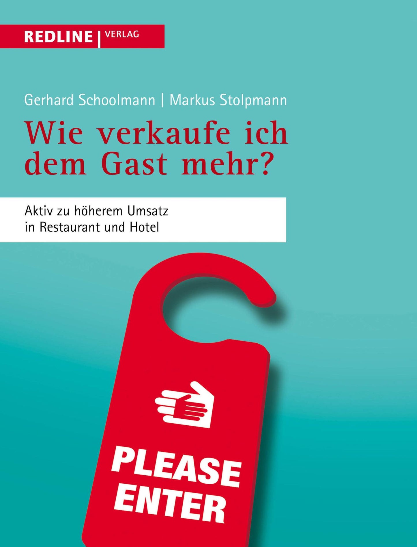Wie verkaufe ich dem Gast mehr?: Aktiv zu höherem Umsatz in Restaurant und Hotel