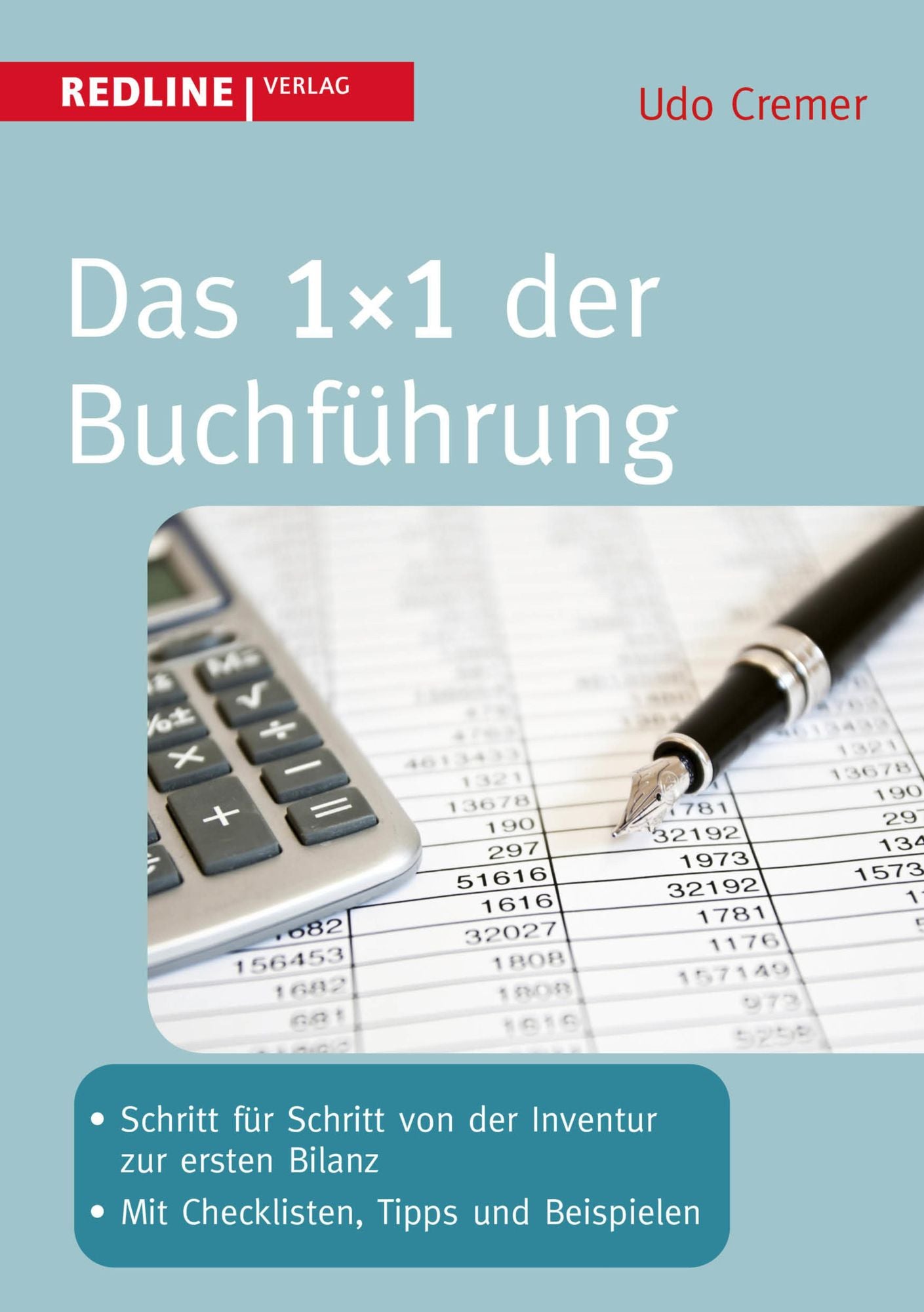 Das 1x1 der Buchführung: Schritt für Schritt von der Inventur zur ersten Bilanz - Mit Checklisten, Tipps und Beispielen