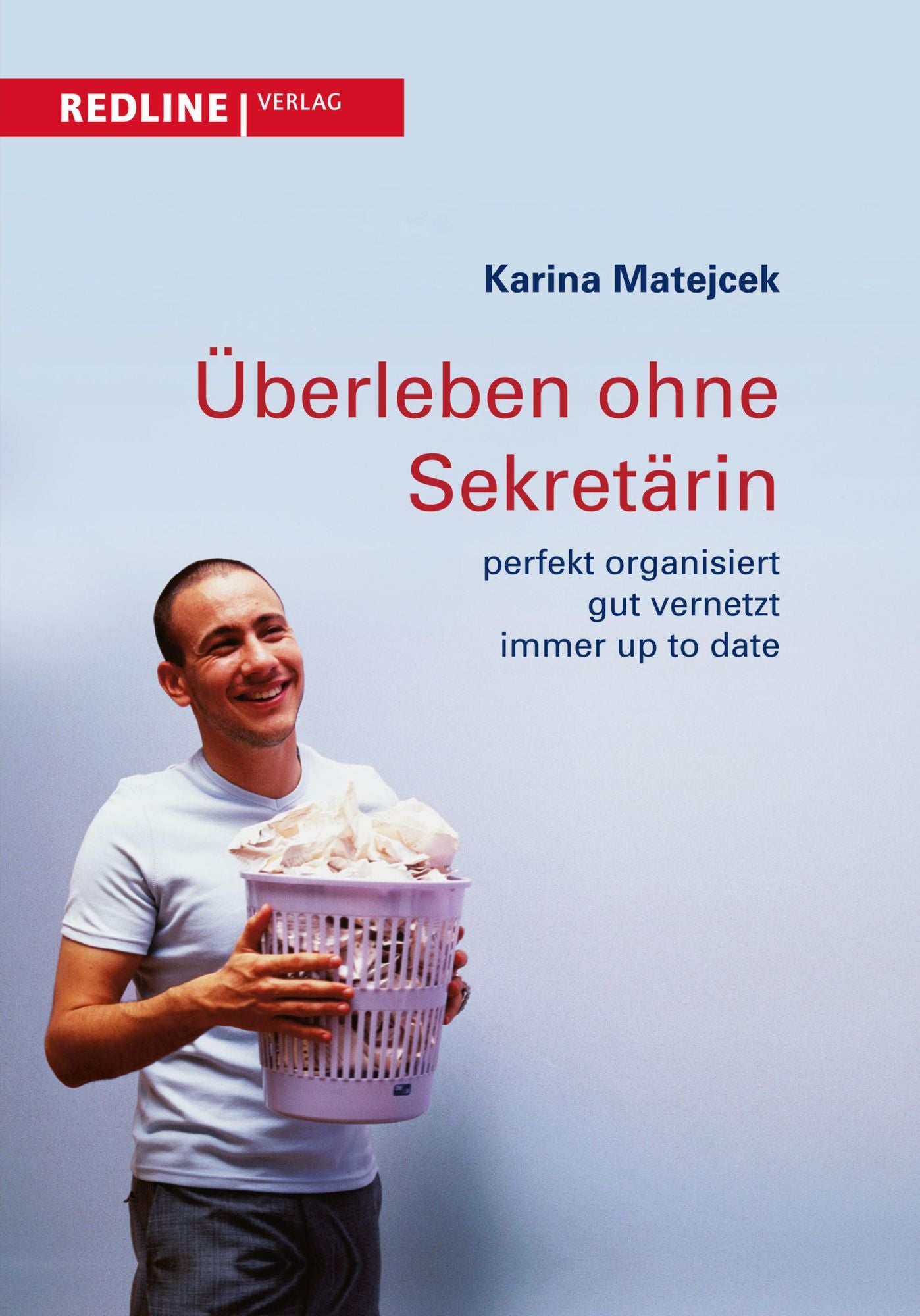 Überleben ohne Sekretärin: perfekt organisiert, gut vernetzt, immer up to date