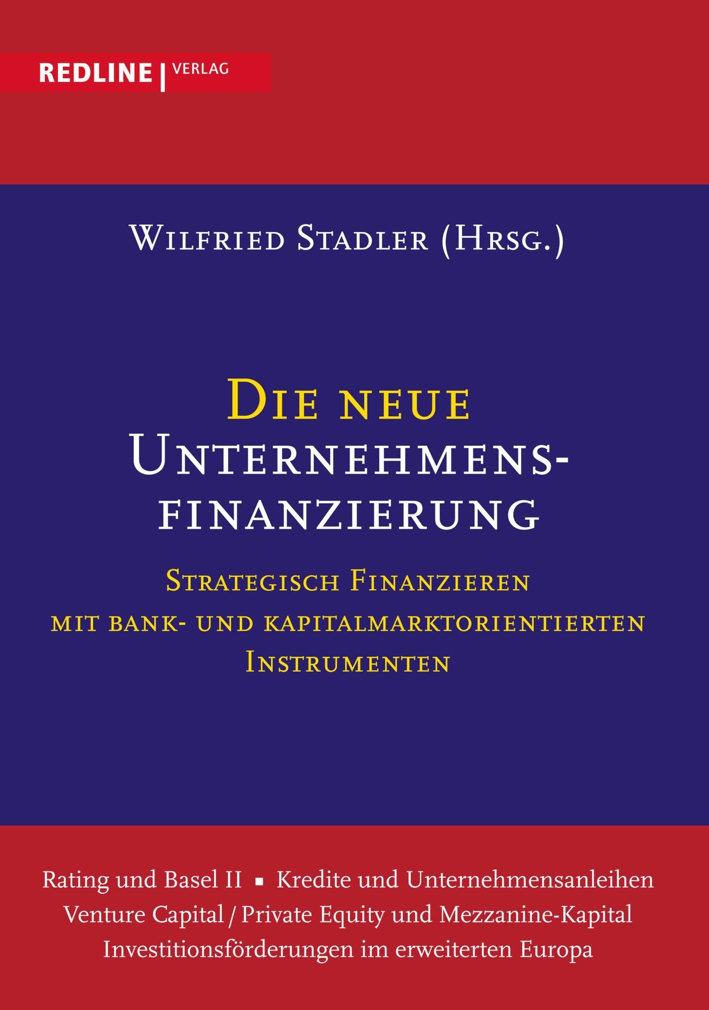 Die neue Unternehmensfinanzierung: Strategisch finanzieren mit Bank- und Kapitalmarktorientierten Instrumenten