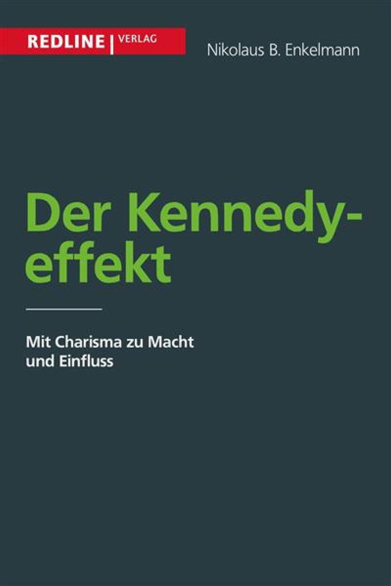 Der Kennedy-Effekt: Mit Charisma zu Macht und Einfluss