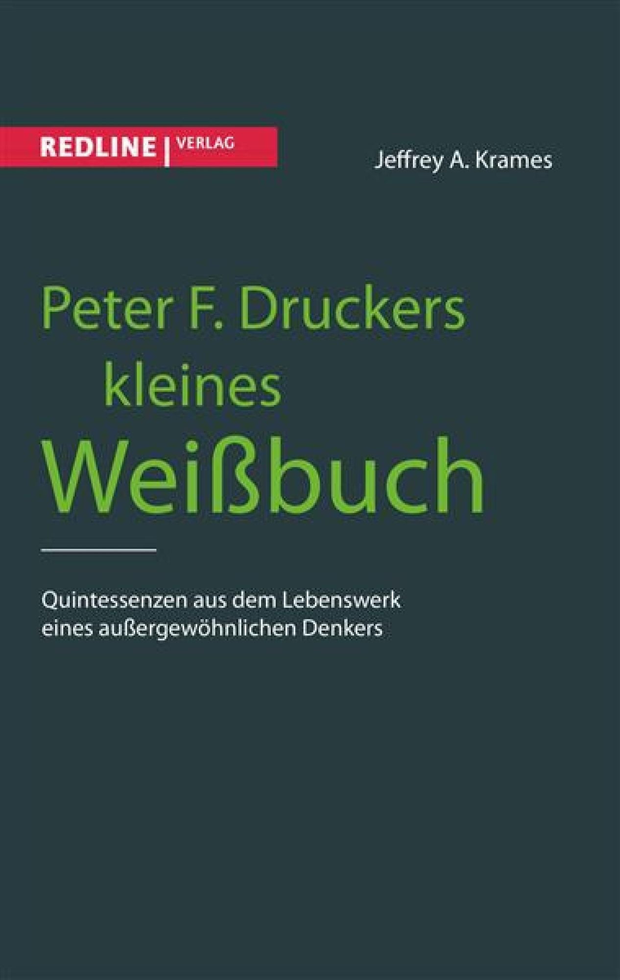 Peter F. Druckers kleines Weißbuch: Quintessenzen aus dem Leben eines außergewöhnlichen Denkers