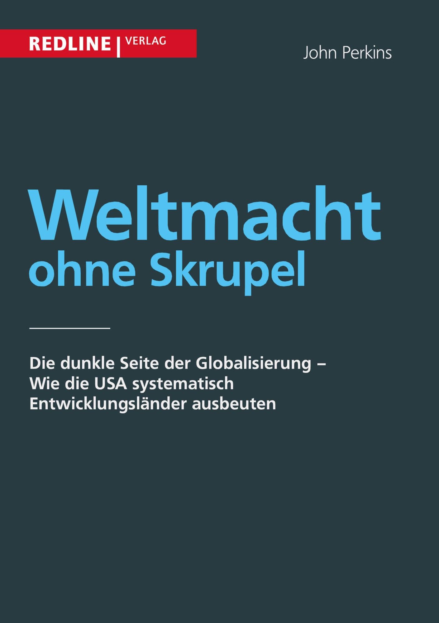 Weltmacht ohne Skrupel: Die dunkle Seite der Globalisierung - Wie die USA systematisch Entwicklungsländer ausbeuten