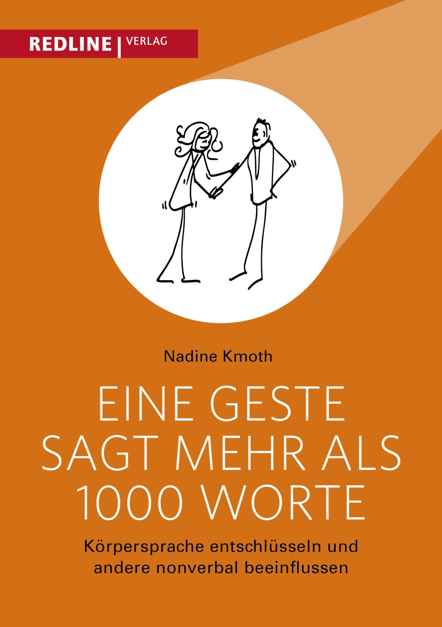 Eine Geste sagt mehr als 1000 Worte: Körpersprache entschlüsseln und andere nonverbal beeinflussen
