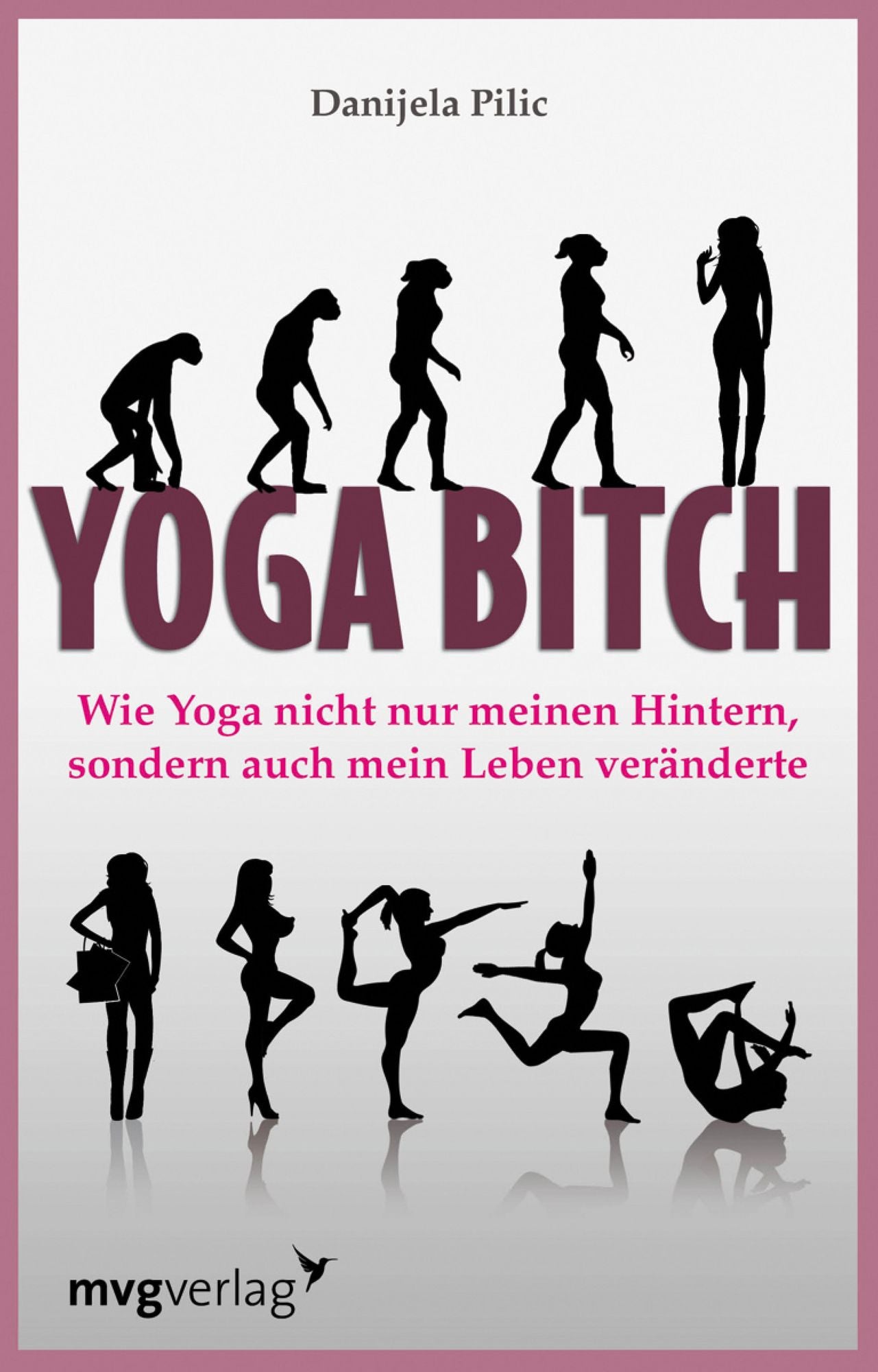 Yoga Bitch: Wie Yoga nicht nur meinen Hintern, sondern auch mein Leben veränderte