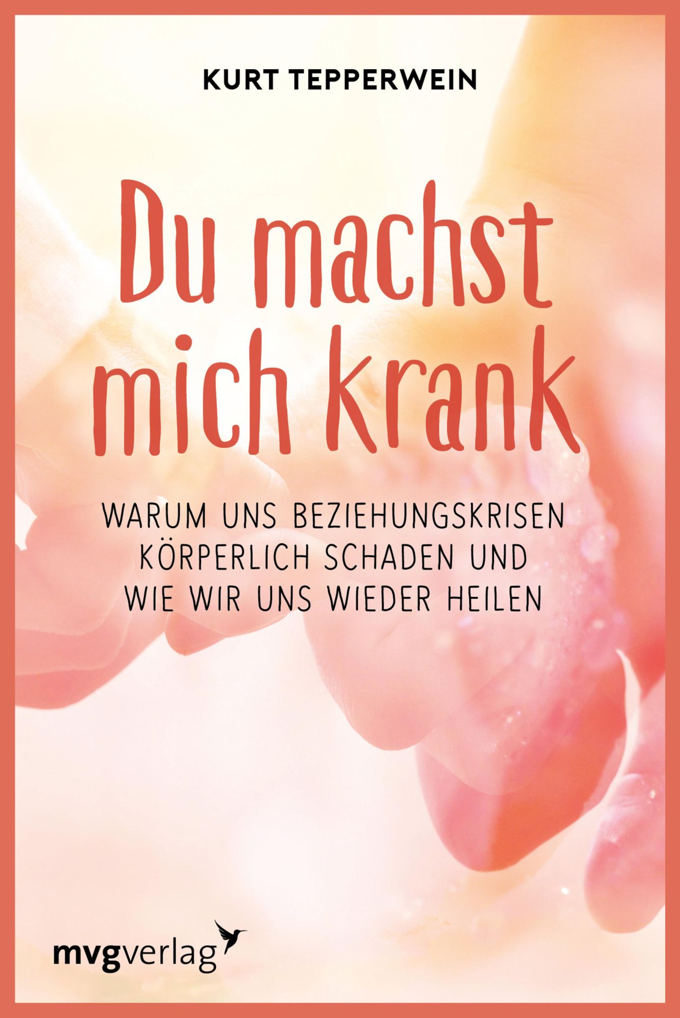Du machst mich krank: Warum viele Beziehungen so ungesund sind. Die Sprache der Symptome erkennen und verstehen.