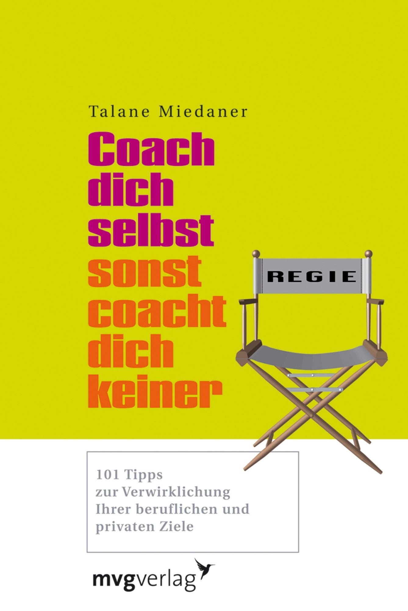 Coach dich selbst, sonst coacht dich keiner: 101 Tipps zur Verwirklichung Ihrer beruflichen und privaten Ziele