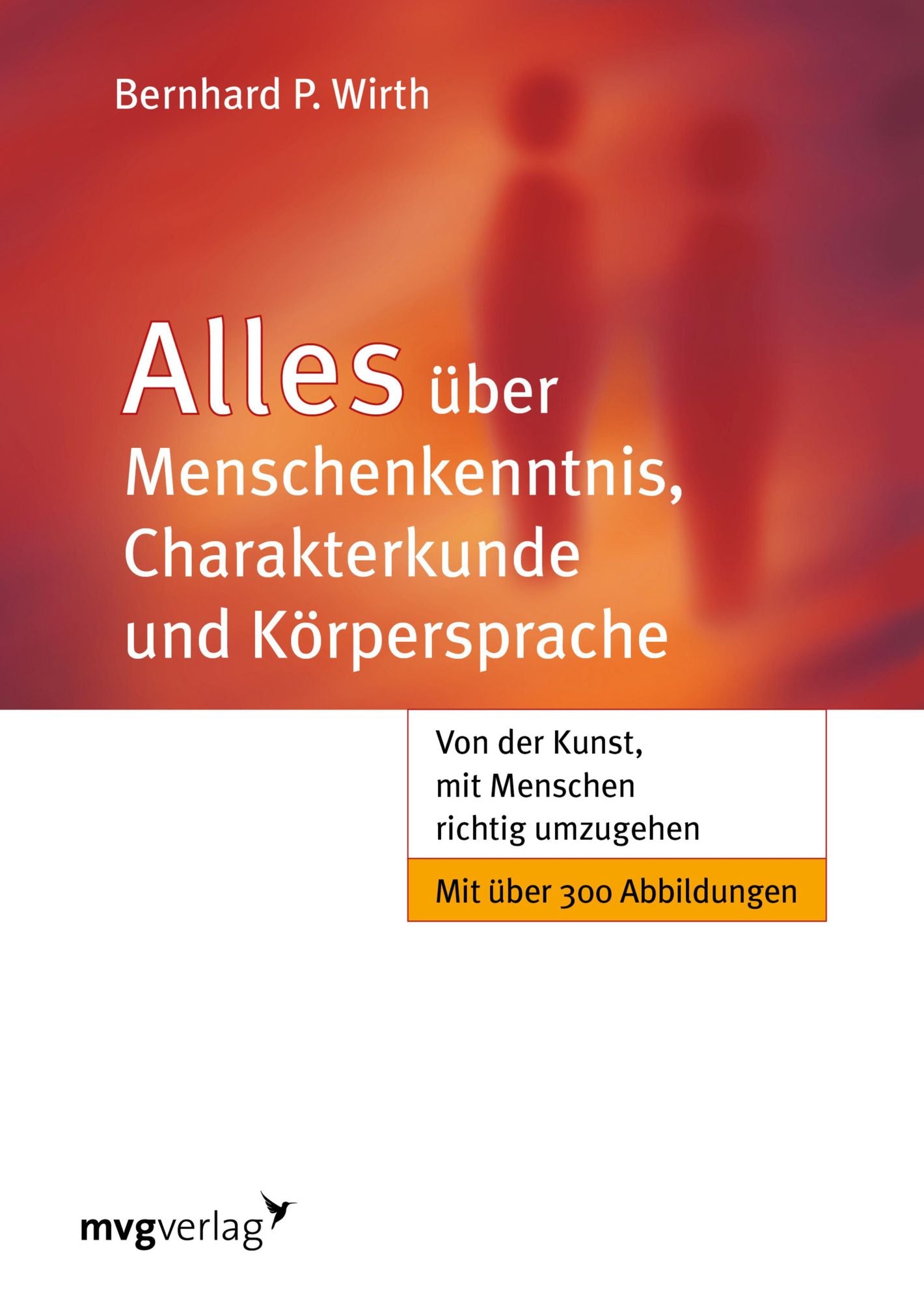 Alles über Menschenkenntnis, Charakterkunde und Körpersprache: Von der Kunst, mit Menschen richtig umzugehen