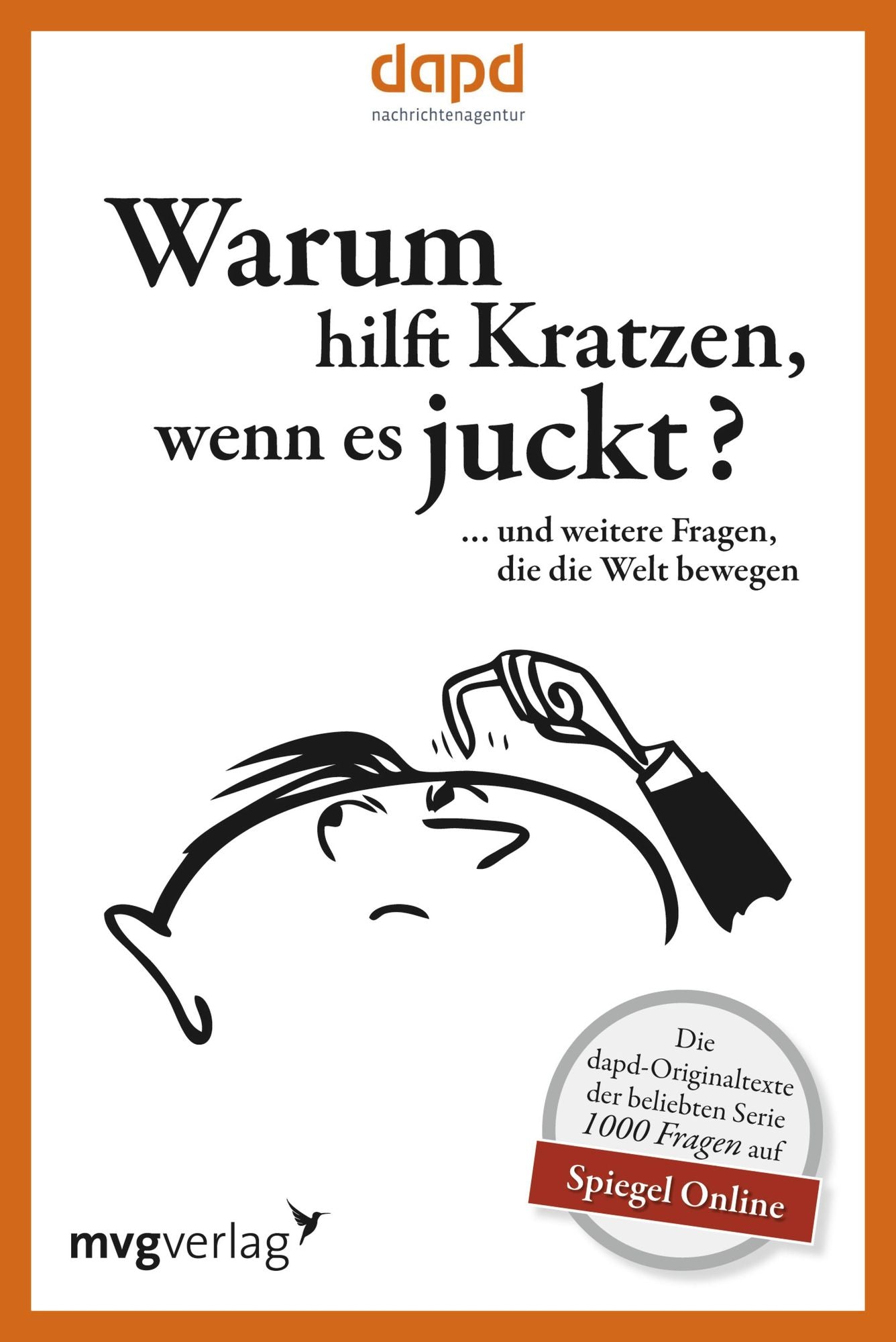 Warum hilft Kratzen, wenn es juckt...: ... und weitere Fragen, die die Welt bewegen