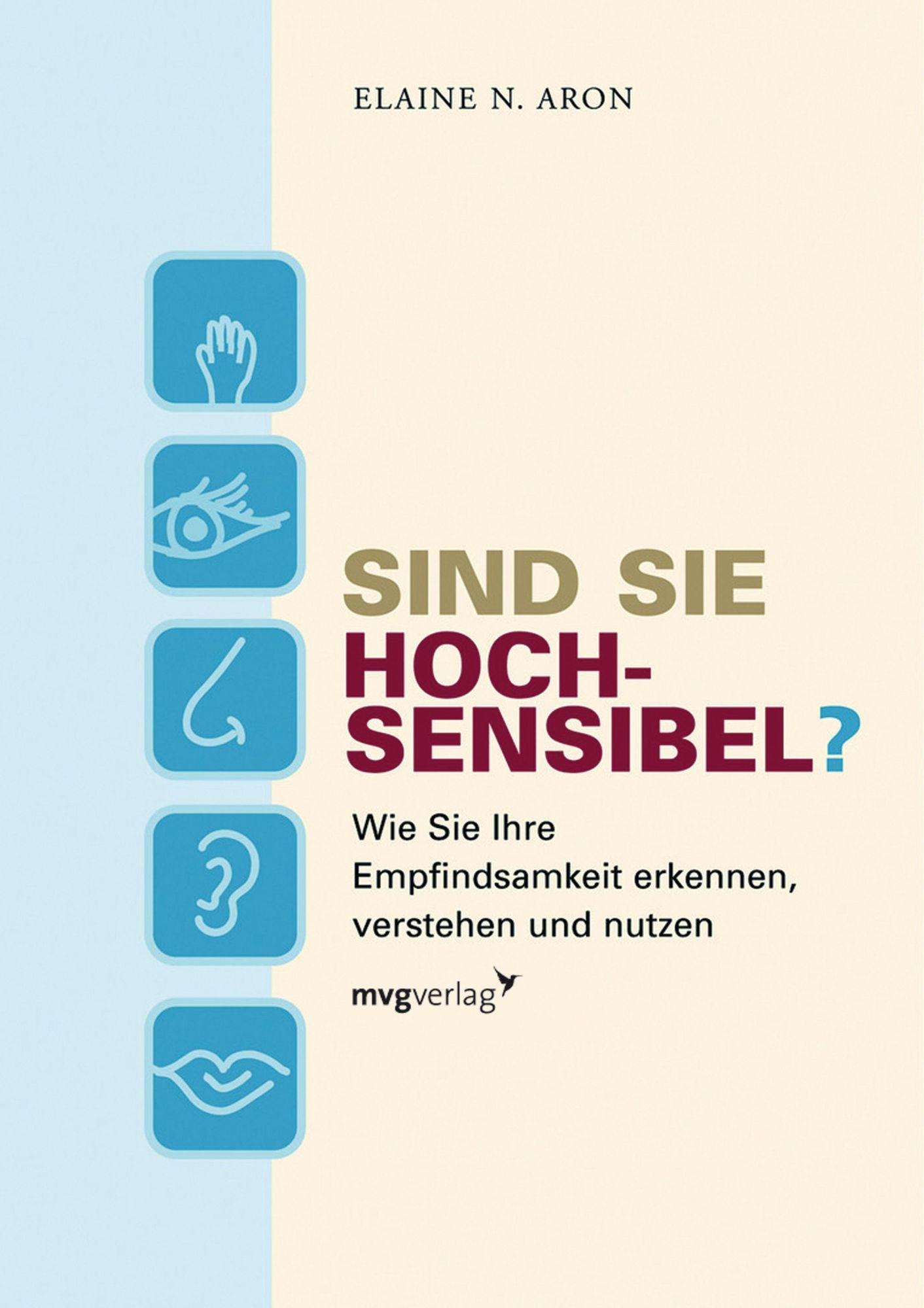 Sind Sie hochsensibel?: Wie Sie Ihre Empfindsamkeit erkennen, verstehen und nutzen