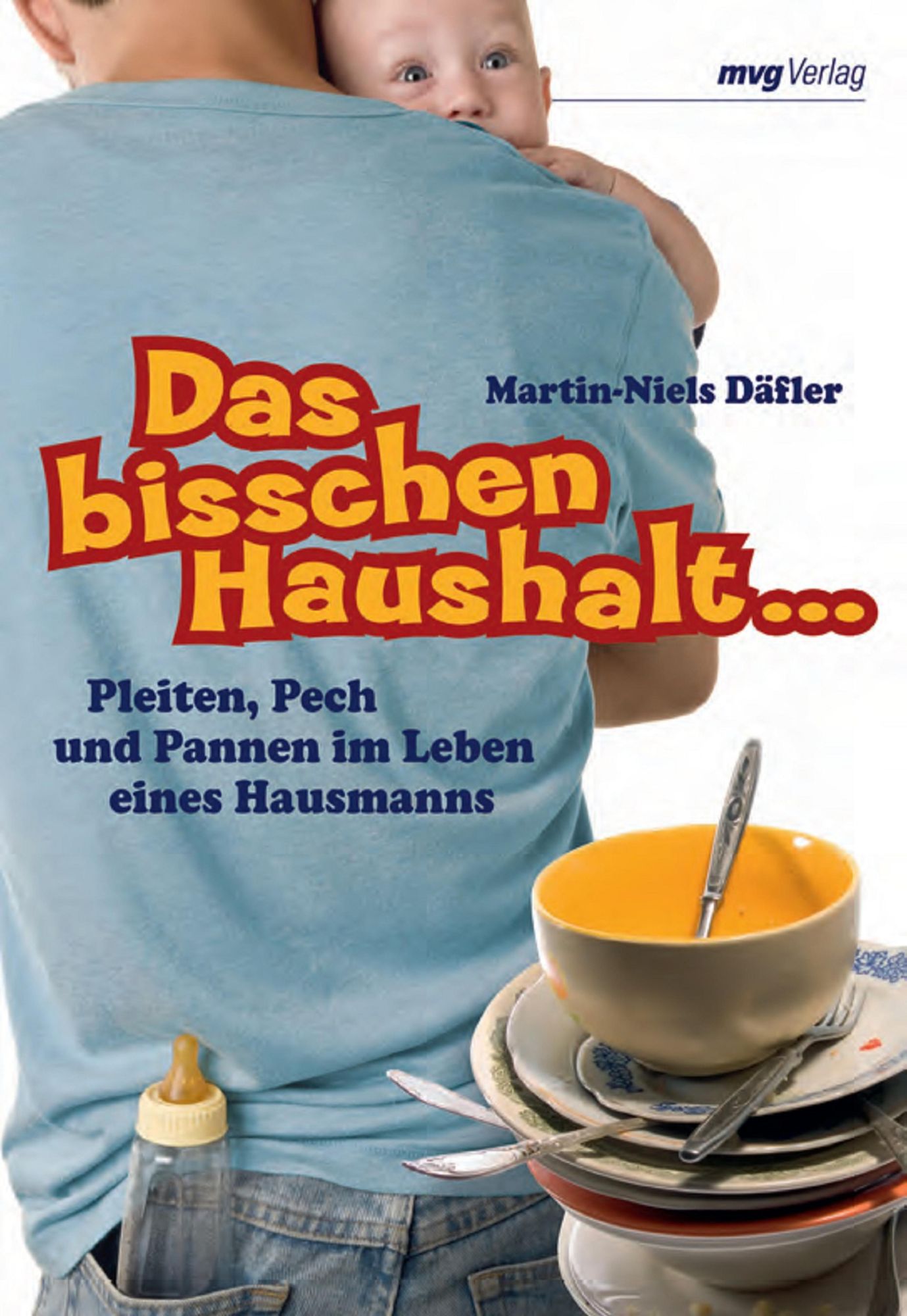 Das bisschen Haushalt...: Pleiten, Pech und Pannen im Leben eines Hausmanns