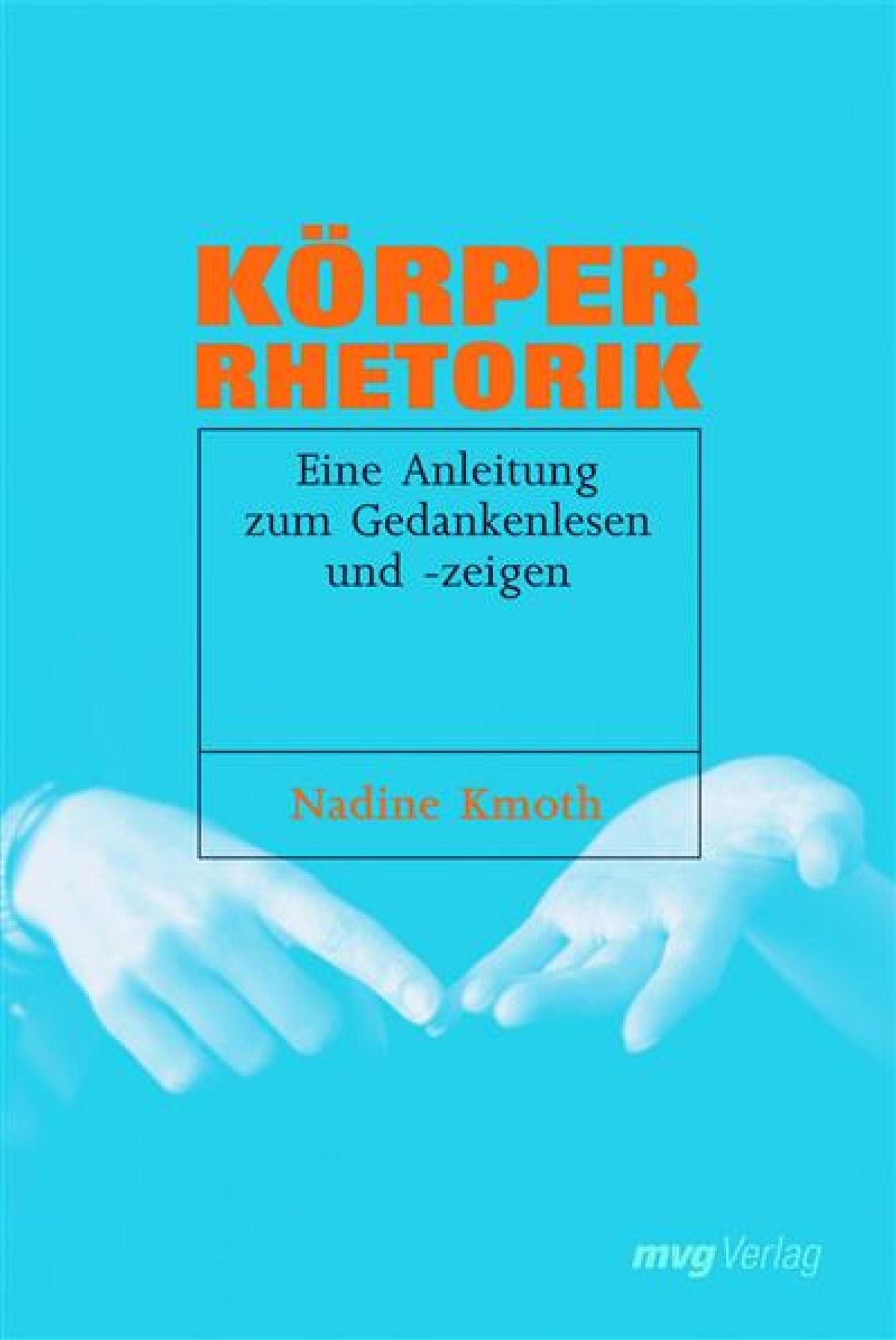 Körperrhetorik: Eine Anleitung zum Gedankenlesen und -zeigen