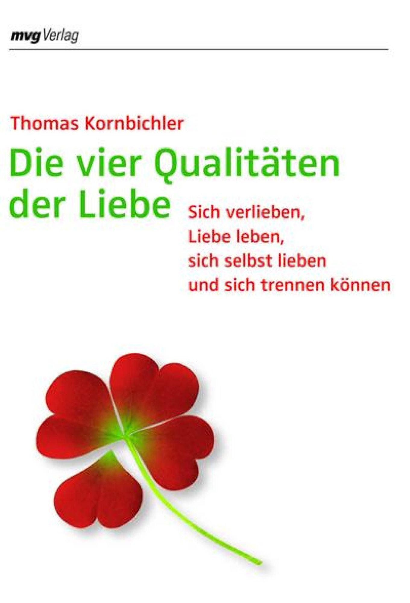 Die vier Qualitäten der Liebe: Sich verlieben, Liebe leben, sich selbst lieben und sich trennen können