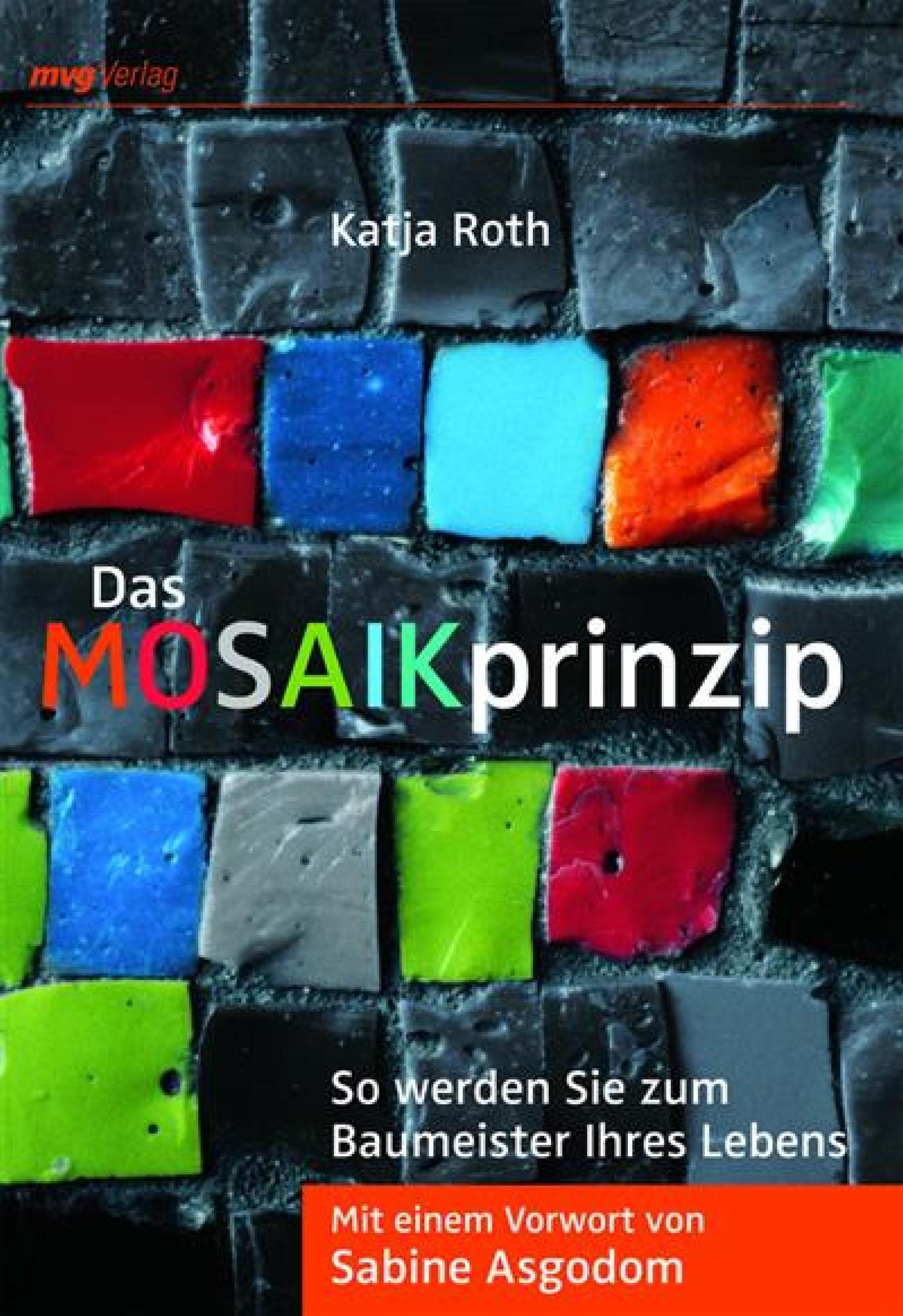 Das MOSAIKprinzip: So werden Sie zum Baumeister Ihres Lebens