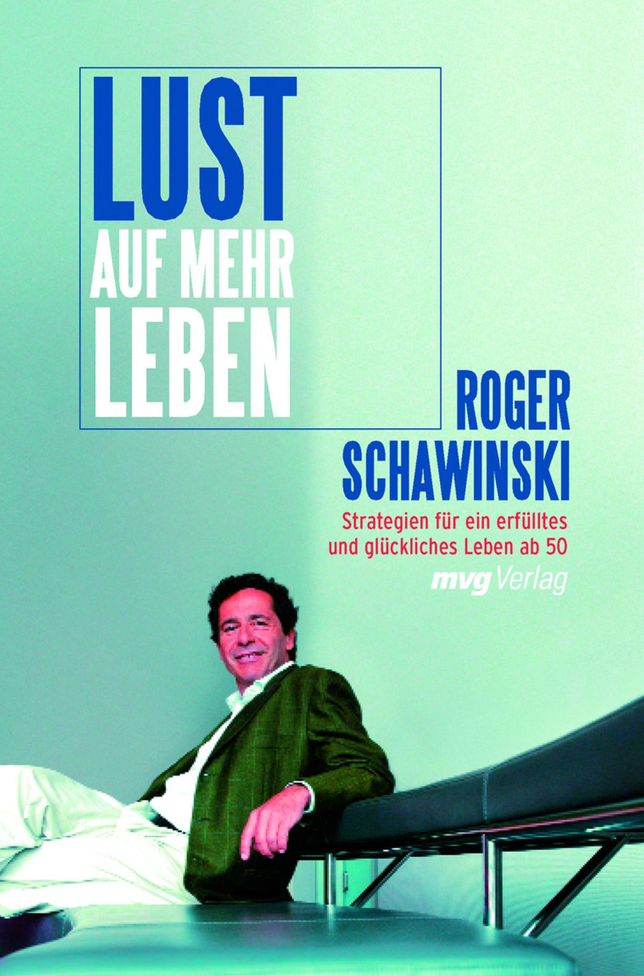 Lust auf mehr Leben: Strategien für ein erfülltes und glückliches Leben ab 50