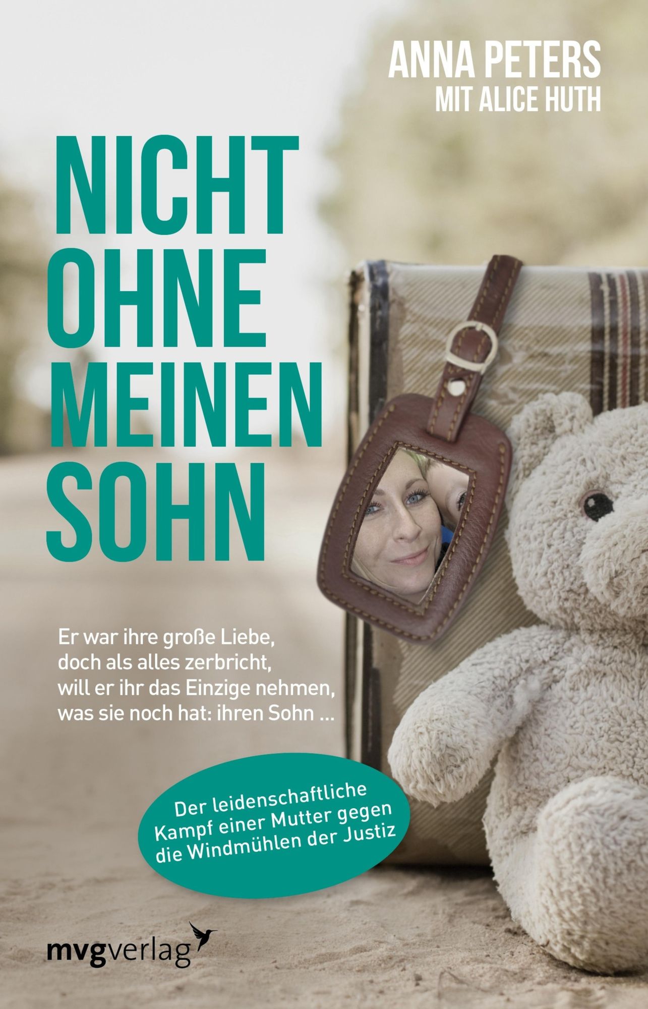 Nicht ohne meinen Sohn: Er war ihre große Liebe, doch als alles zerbricht, will er ihr das Einzige nehmen, was sie noch hat: ihren Sohn ...