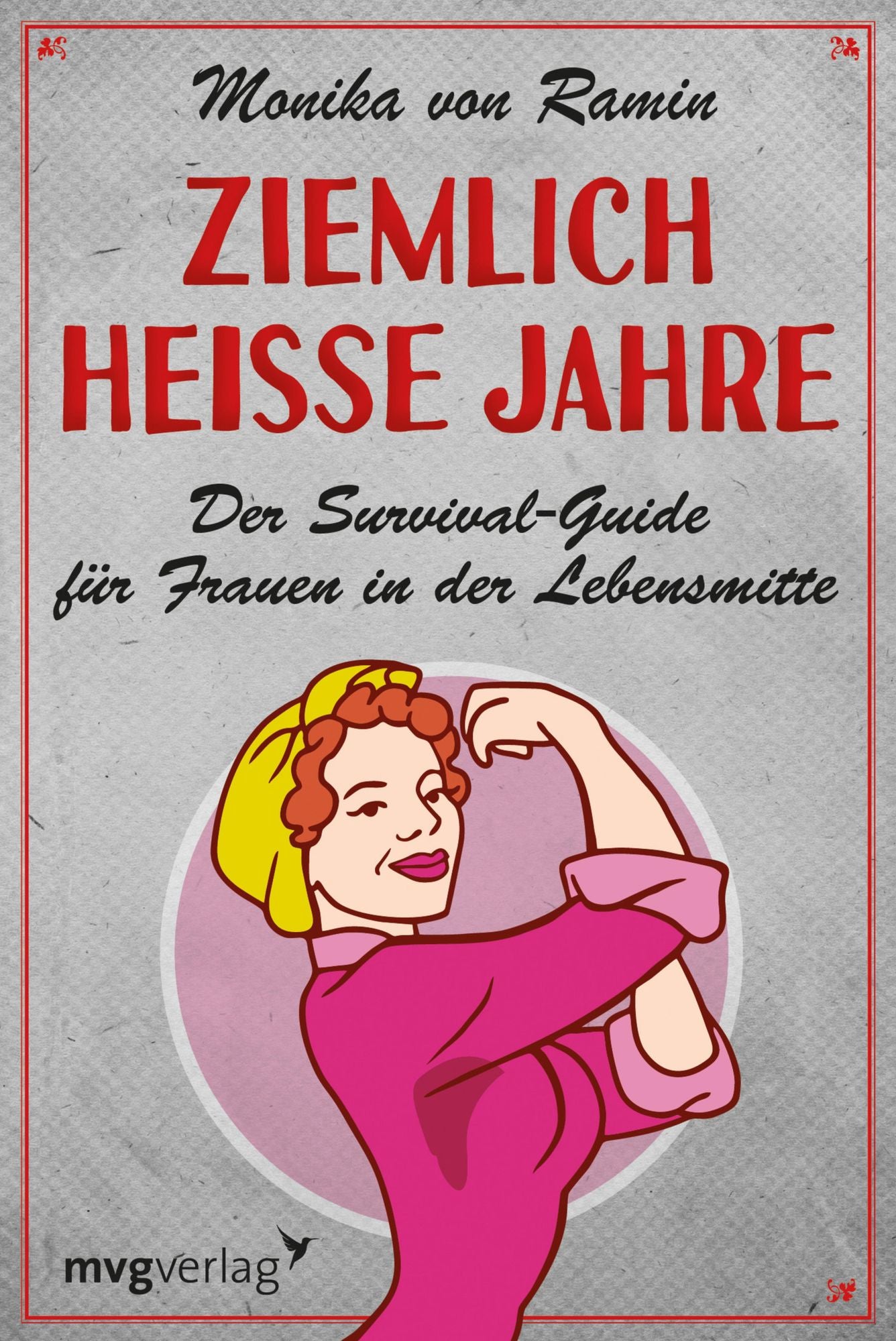 Ziemlich heiße Jahre: Ein Survival-Guide für Frauen in der Lebensmitte