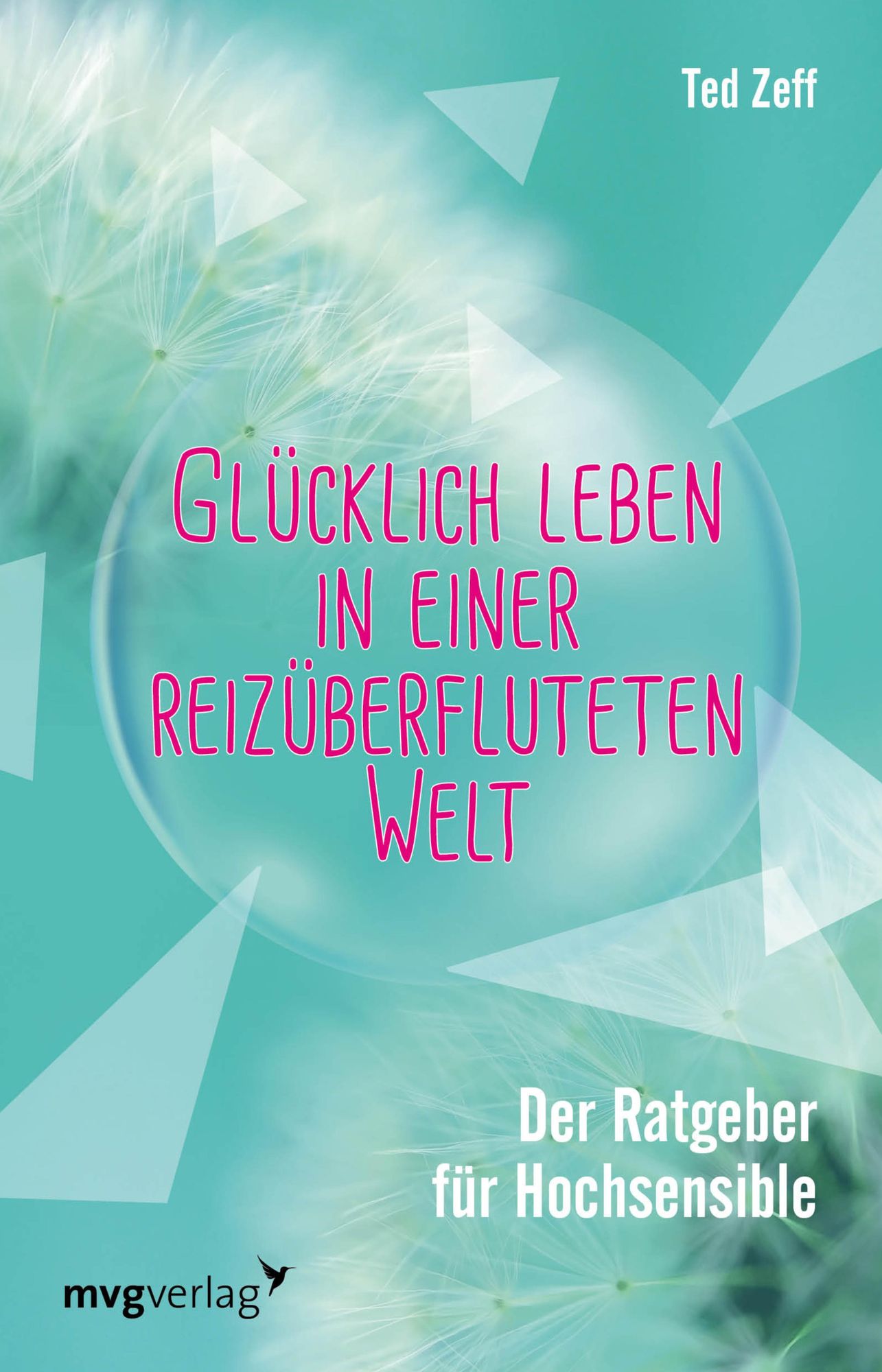 Glücklich leben in einer reizüberfluteten Welt: Der Ratgeber für Hochsensible